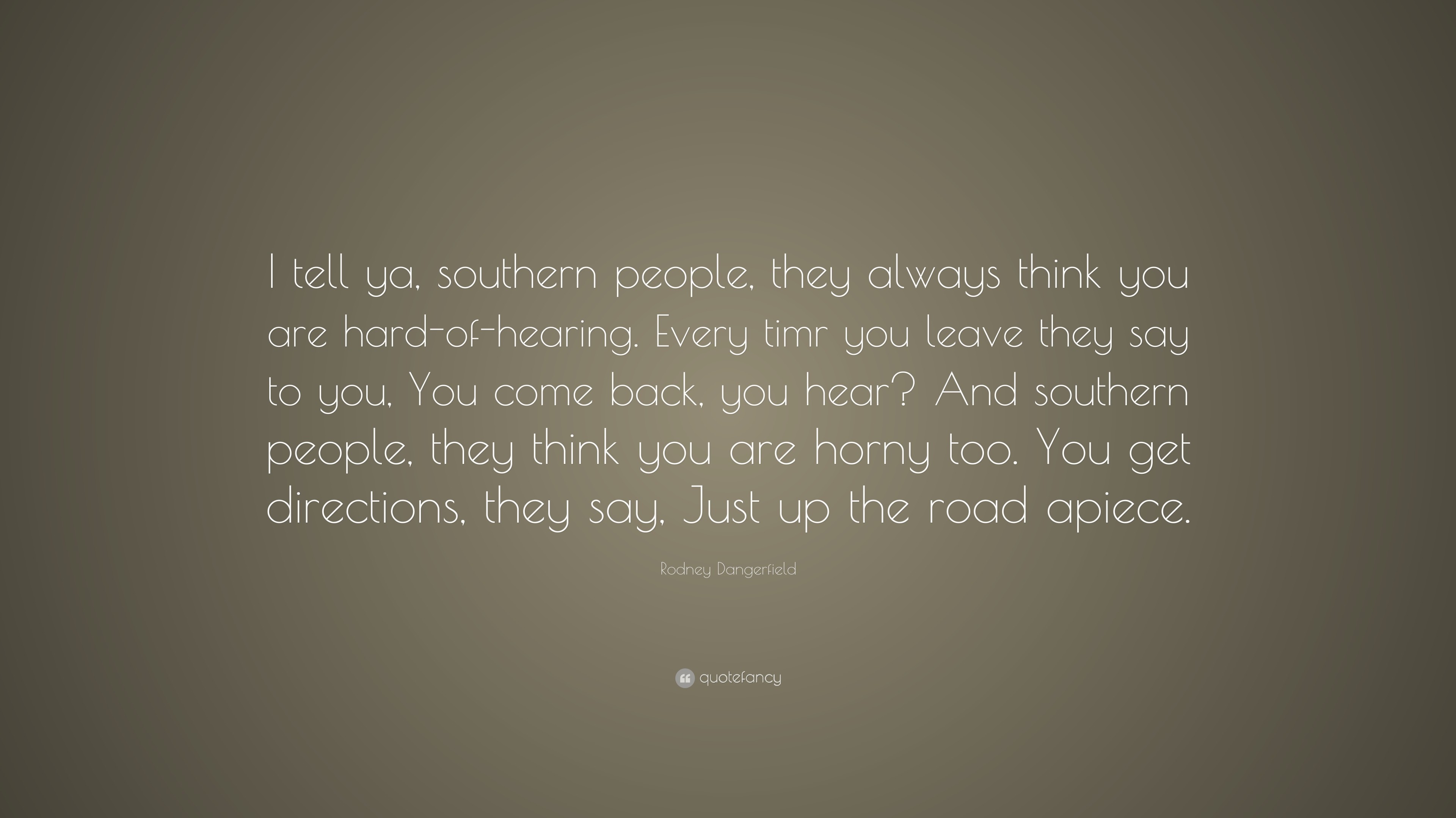 3840x2160 Rodney Dangerfield Quote: “I tell ya, southern people, they always think you