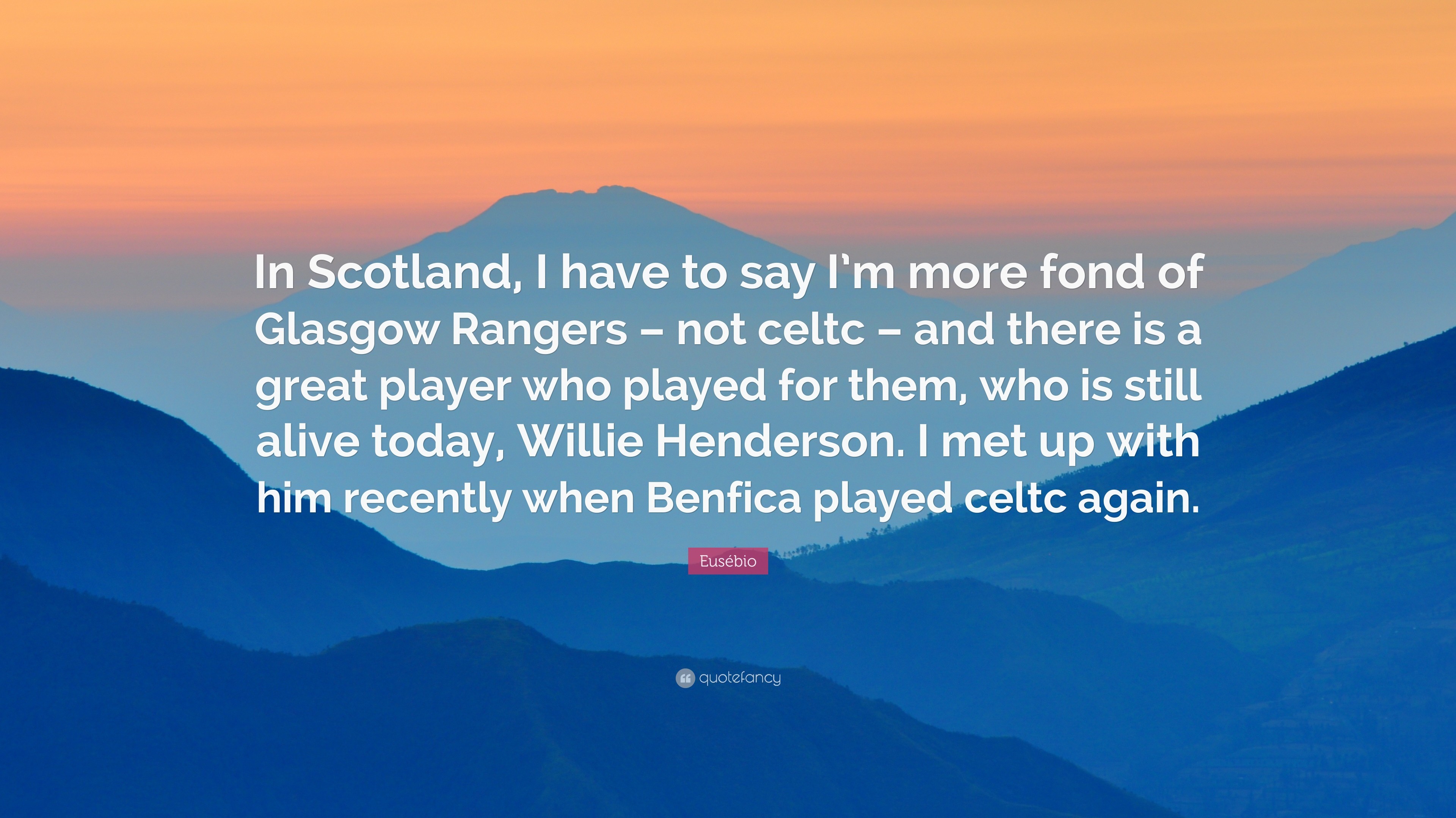 3840x2160 EusÃ©bio Quote: “In Scotland, I have to say I'm more fond