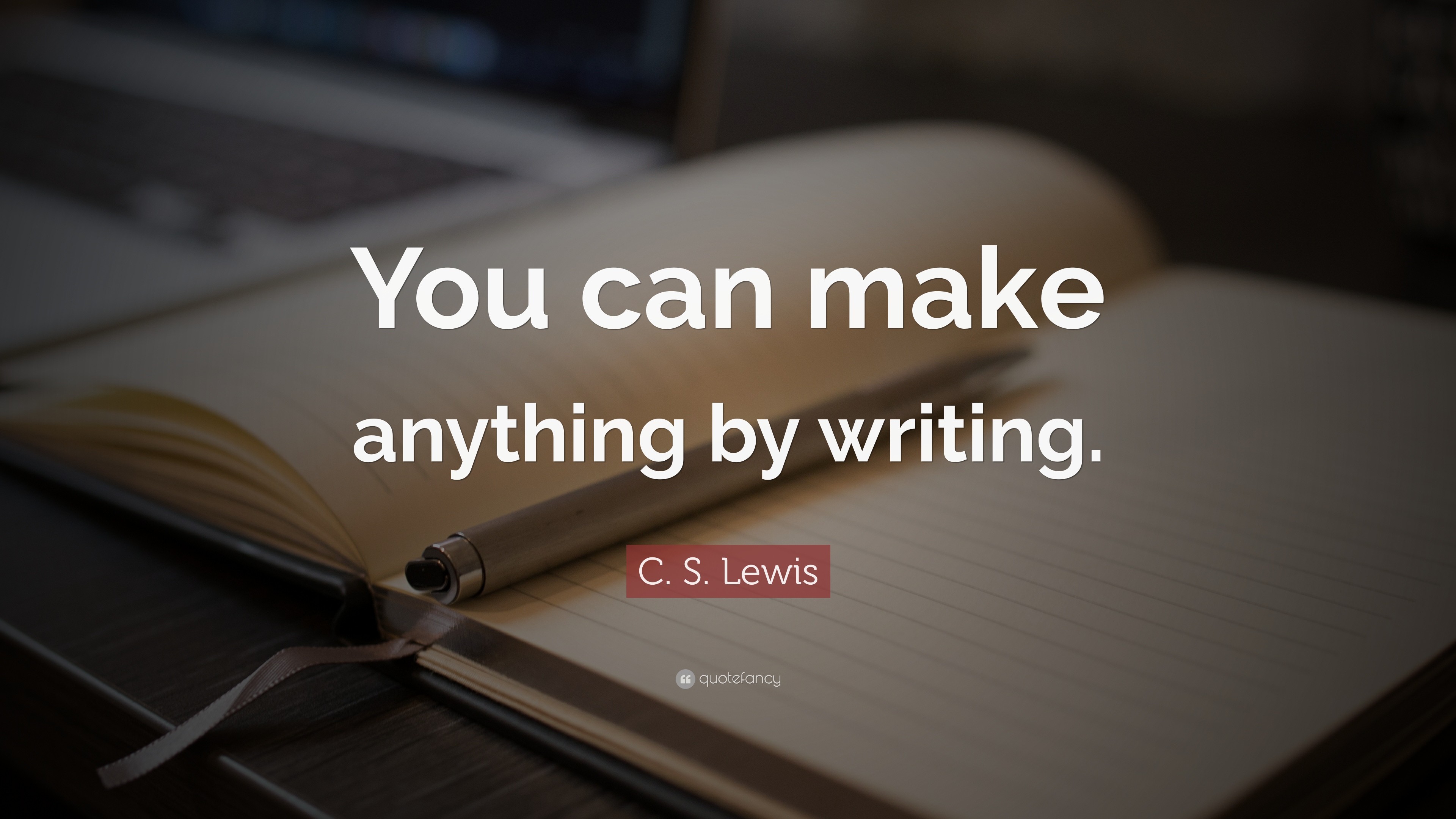 3840x2160 Quotes About Writing: “You can make anything by writing.” — C. S. Lewis