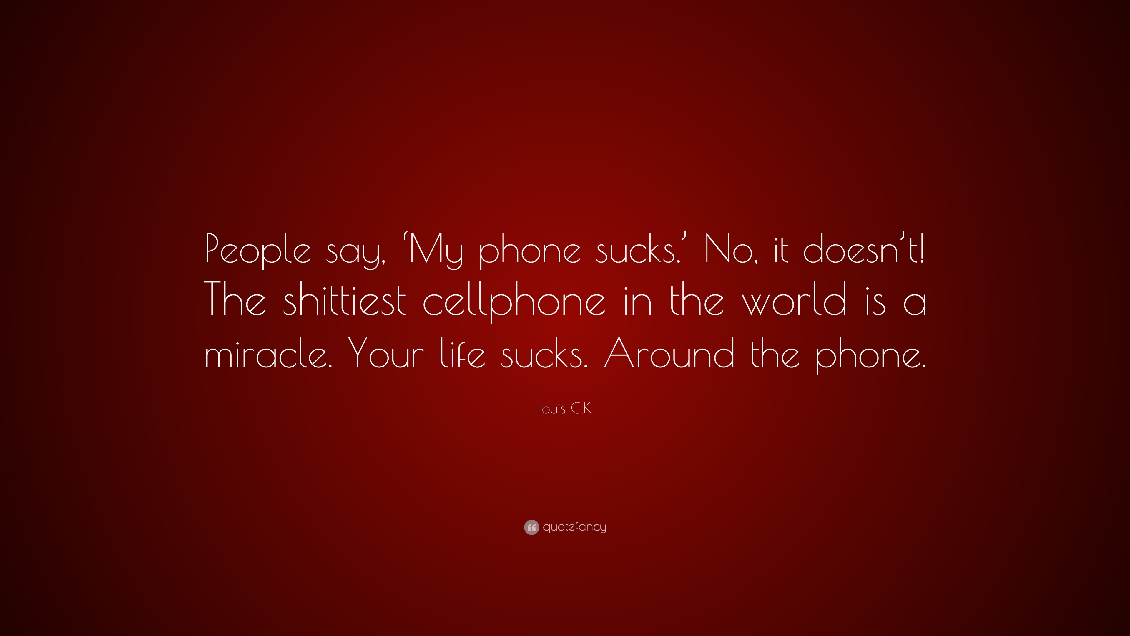 3840x2160 Louis C.K. Quote: “People say, 'My phone sucks.' No,