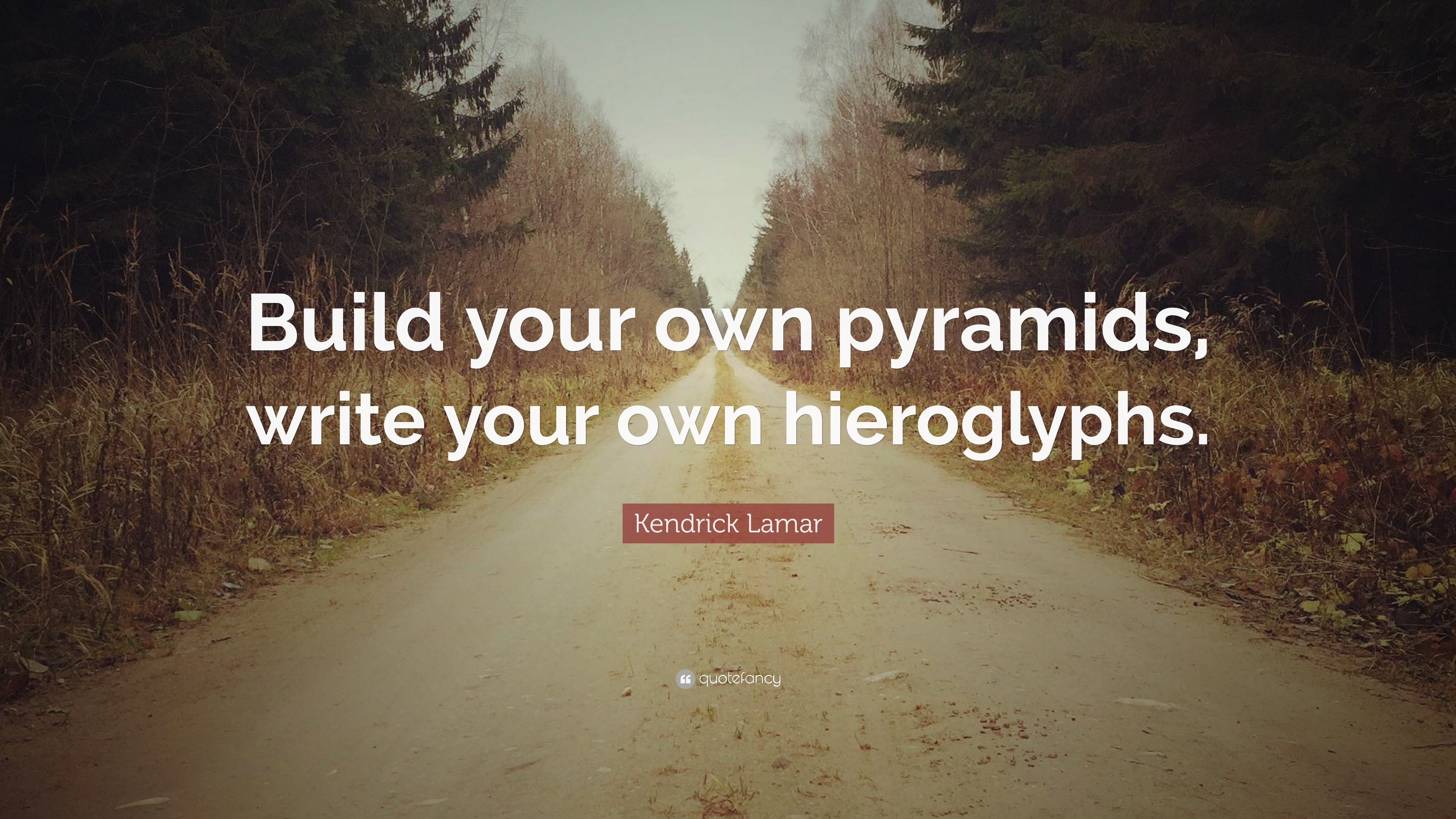 3840x2160 Kendrick Lamar Quote: “Build your own pyramids, write your own hieroglyphs.”