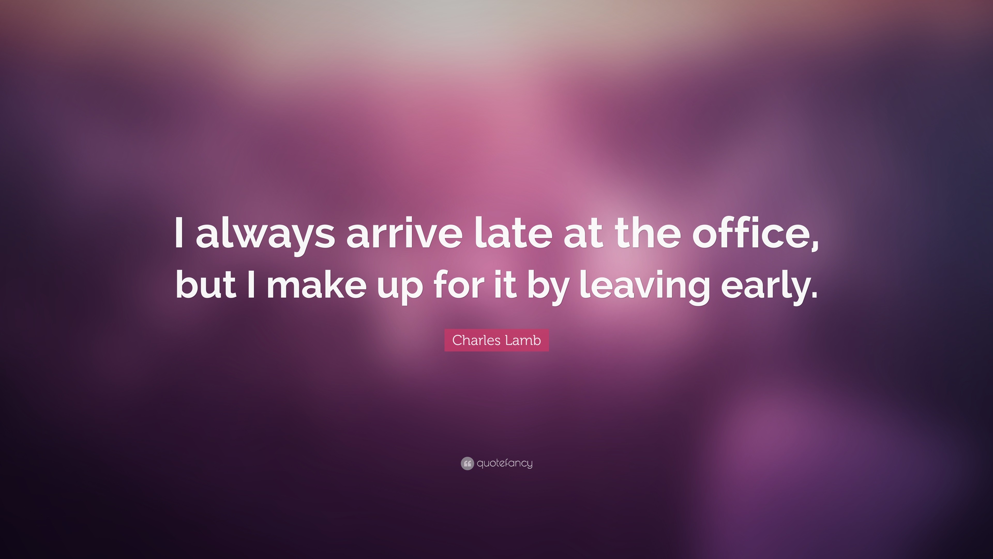 3840x2160 Charles Lamb Quote: “I always arrive late at the office, but I make