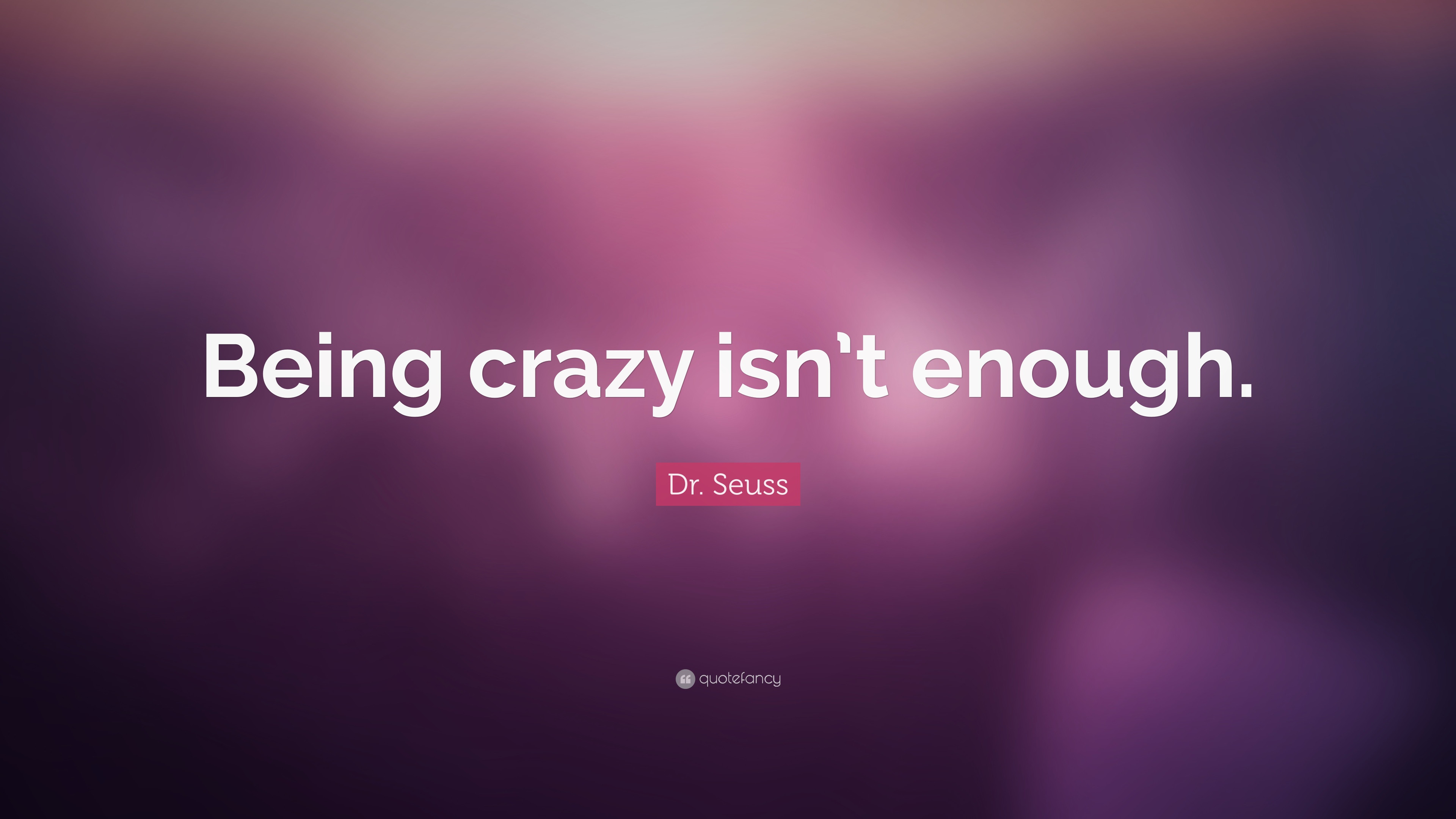 3840x2160 Wallpaper With Quote Crazy Dr. Seuss Quote “Being Crazy Isn't Enough.