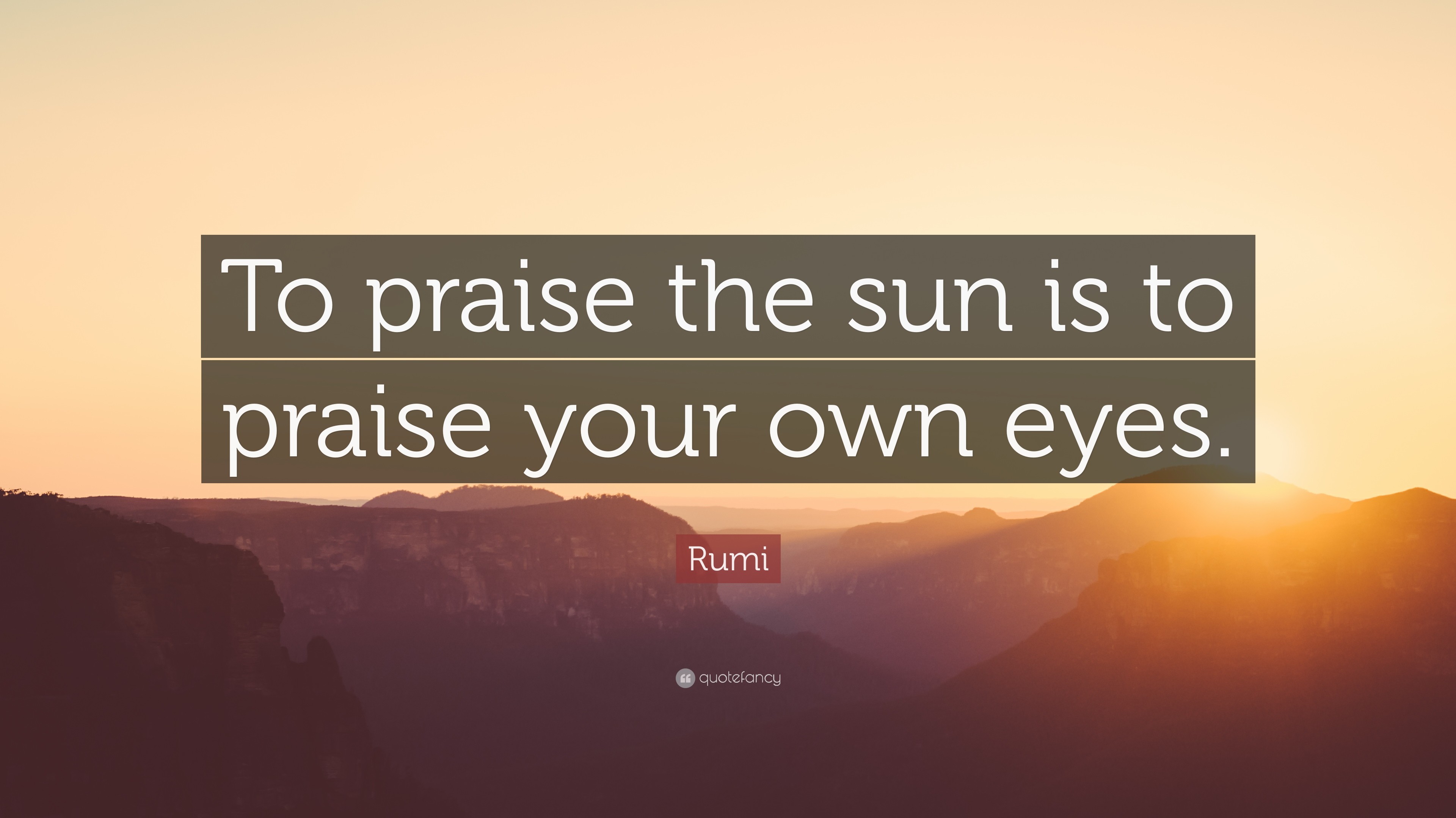 3840x2160 Rumi Quote: “To praise the sun is to praise your own eyes.”