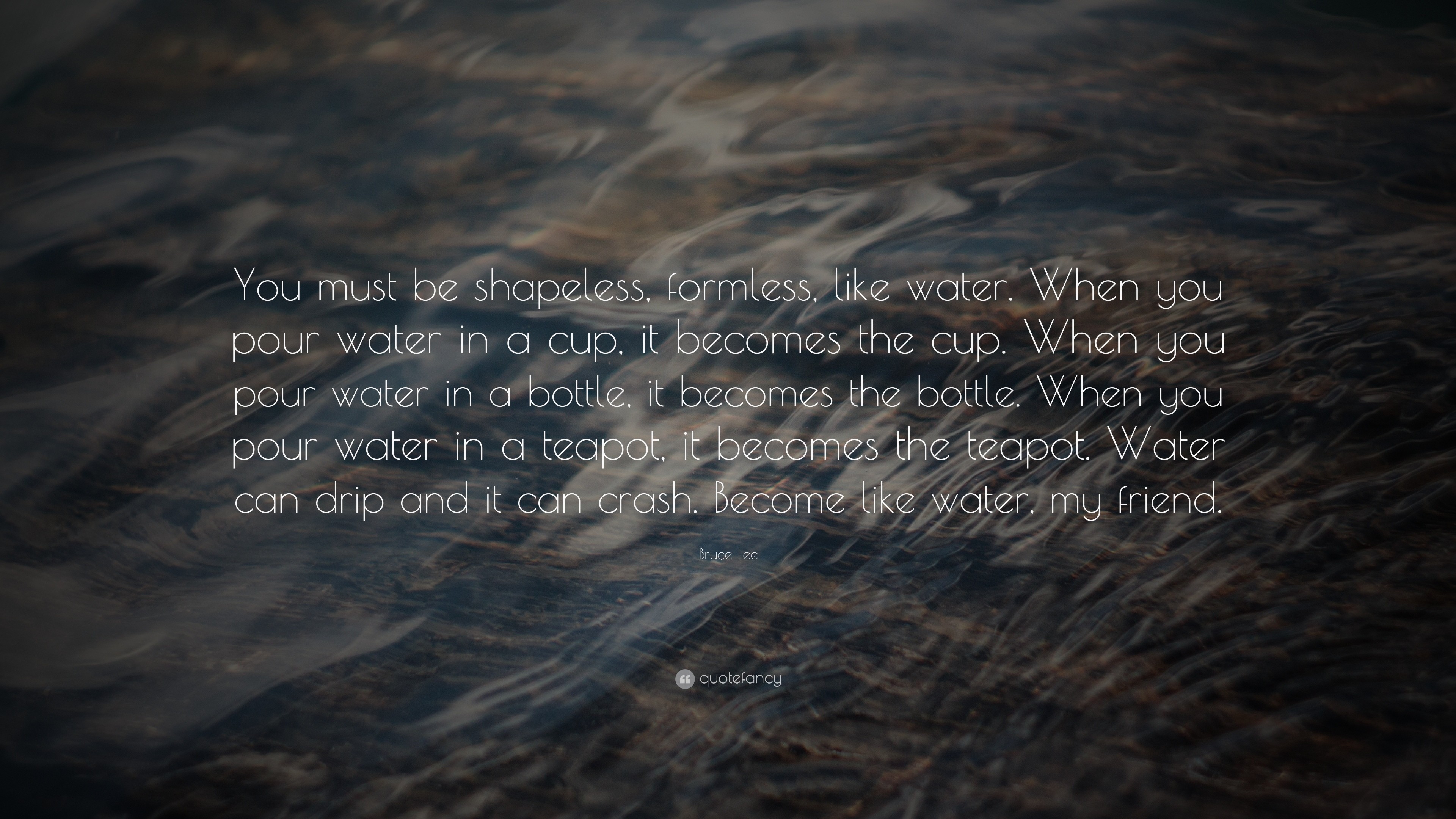3840x2160 Learning Quotes: “You must be shapeless, formless, like water. When you