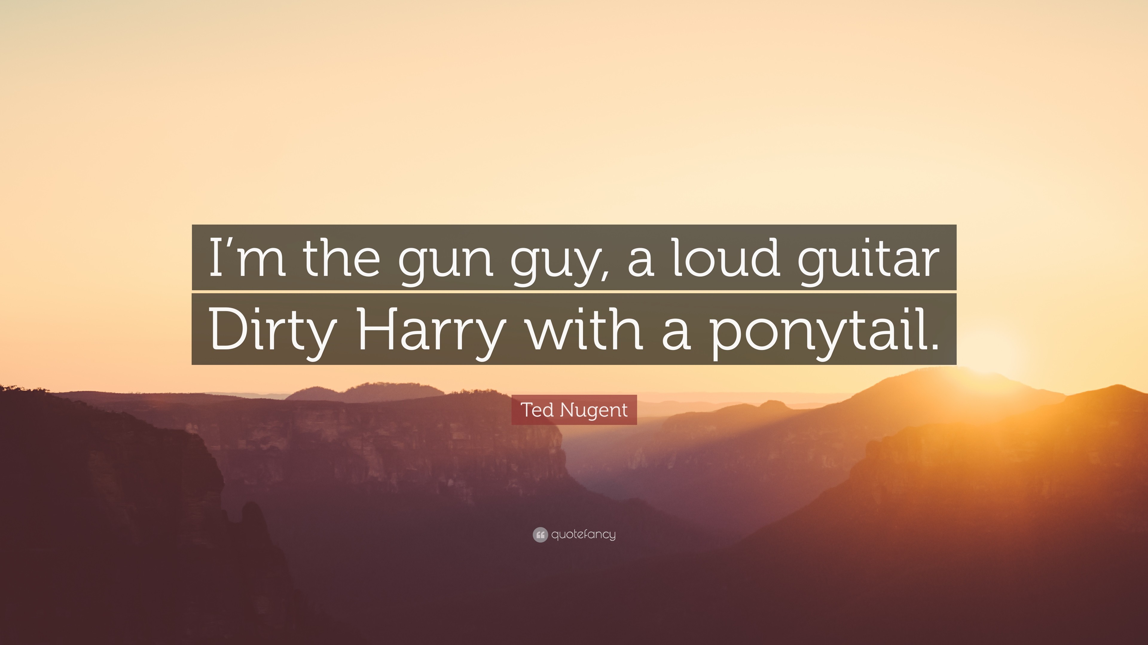 3840x2160 7 wallpapers. Ted Nugent Quote: “I'm the gun guy, a loud guitar Dirty