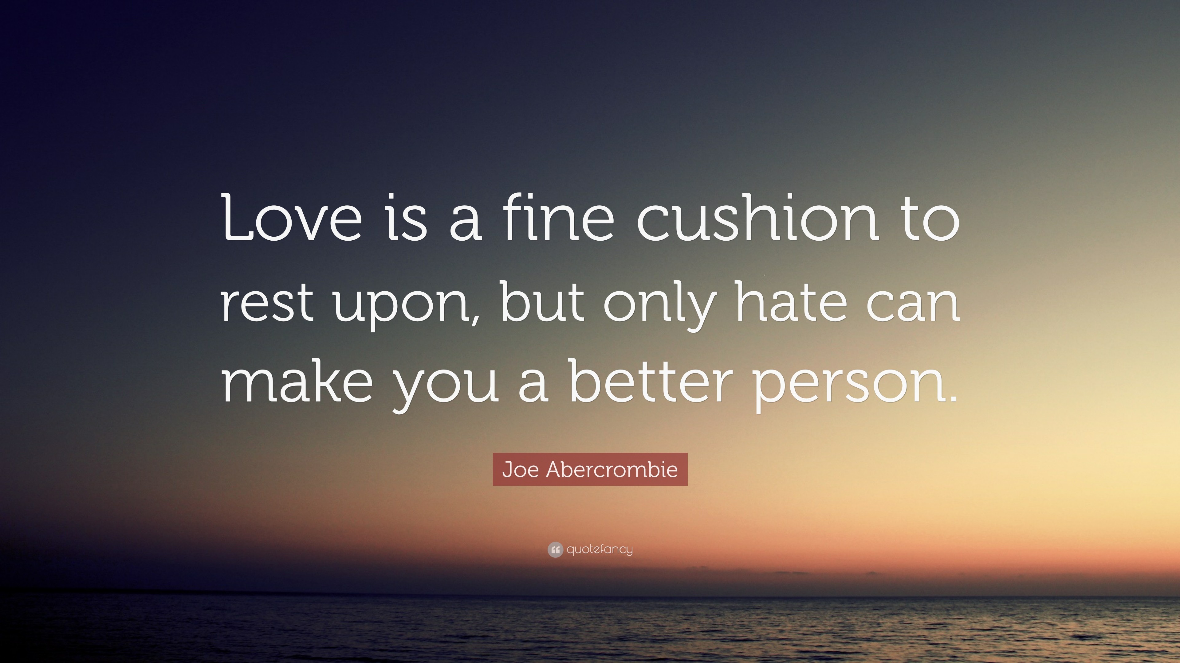 3840x2160 Joe Abercrombie Quote: “Love is a fine cushion to rest upon, but only
