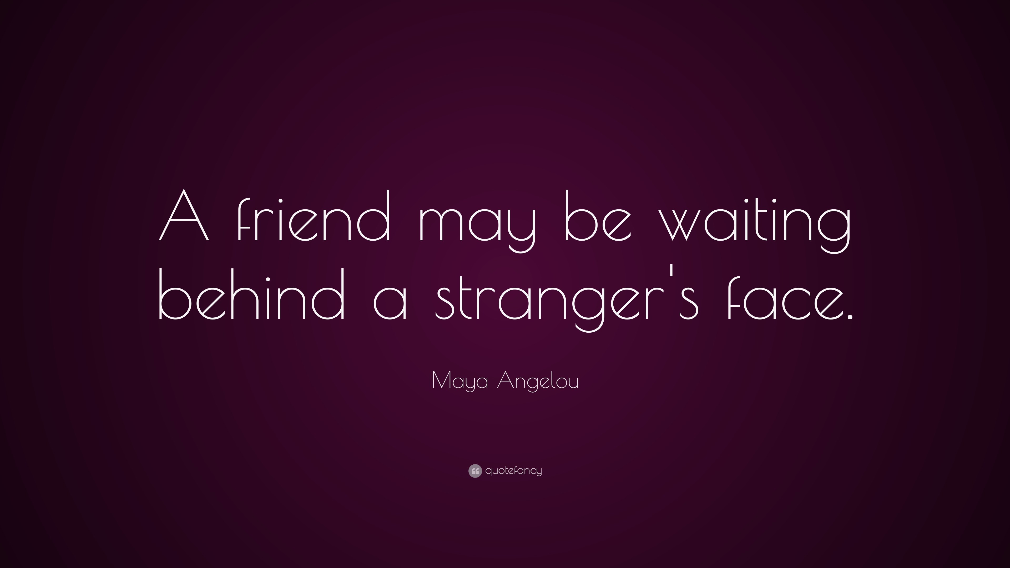 3840x2160 Friendship Quotes: “A friend may be waiting behind a stranger's face.” —