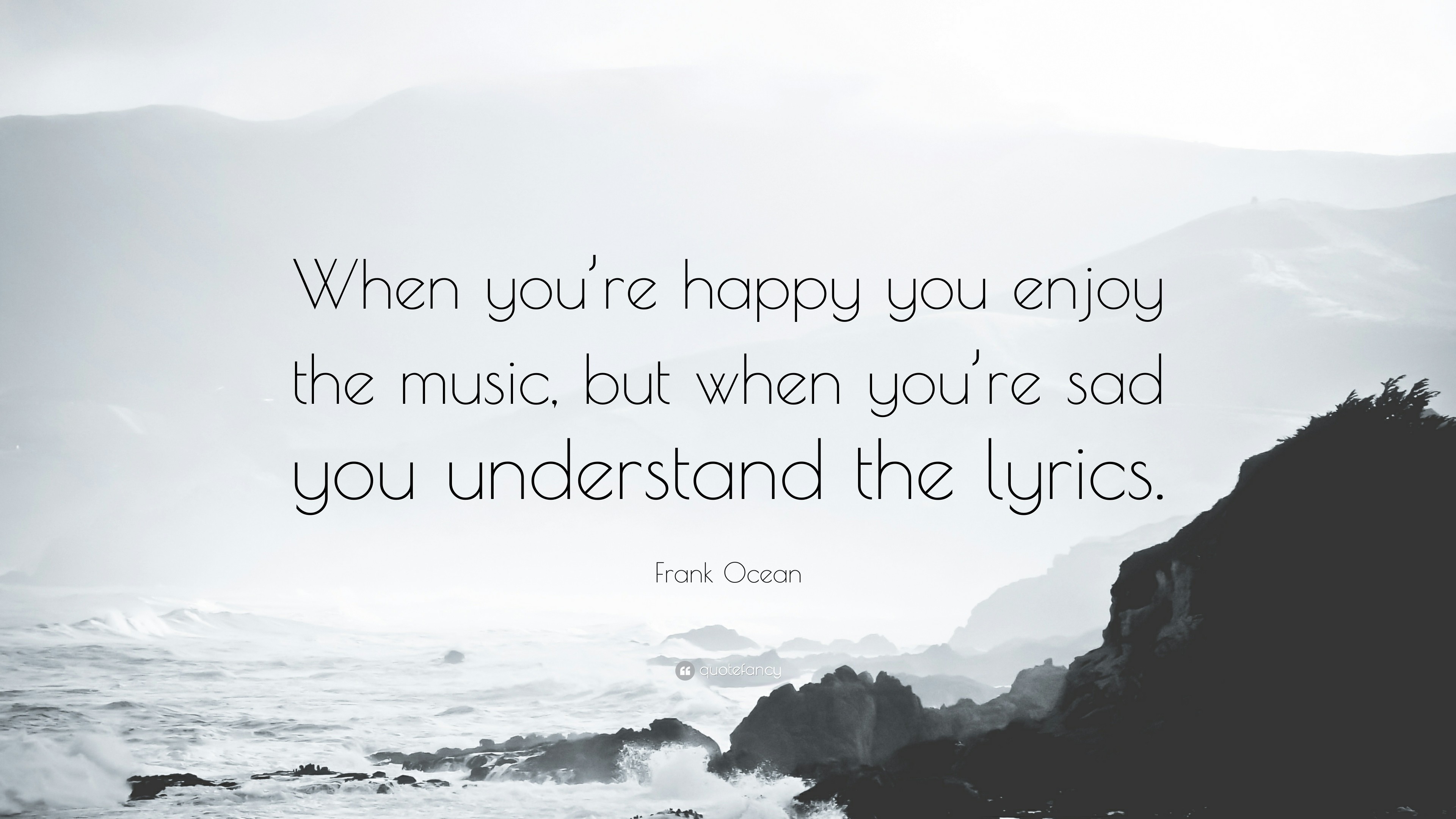 3840x2160 Frank Ocean Quote: “When you're happy you enjoy the music, but