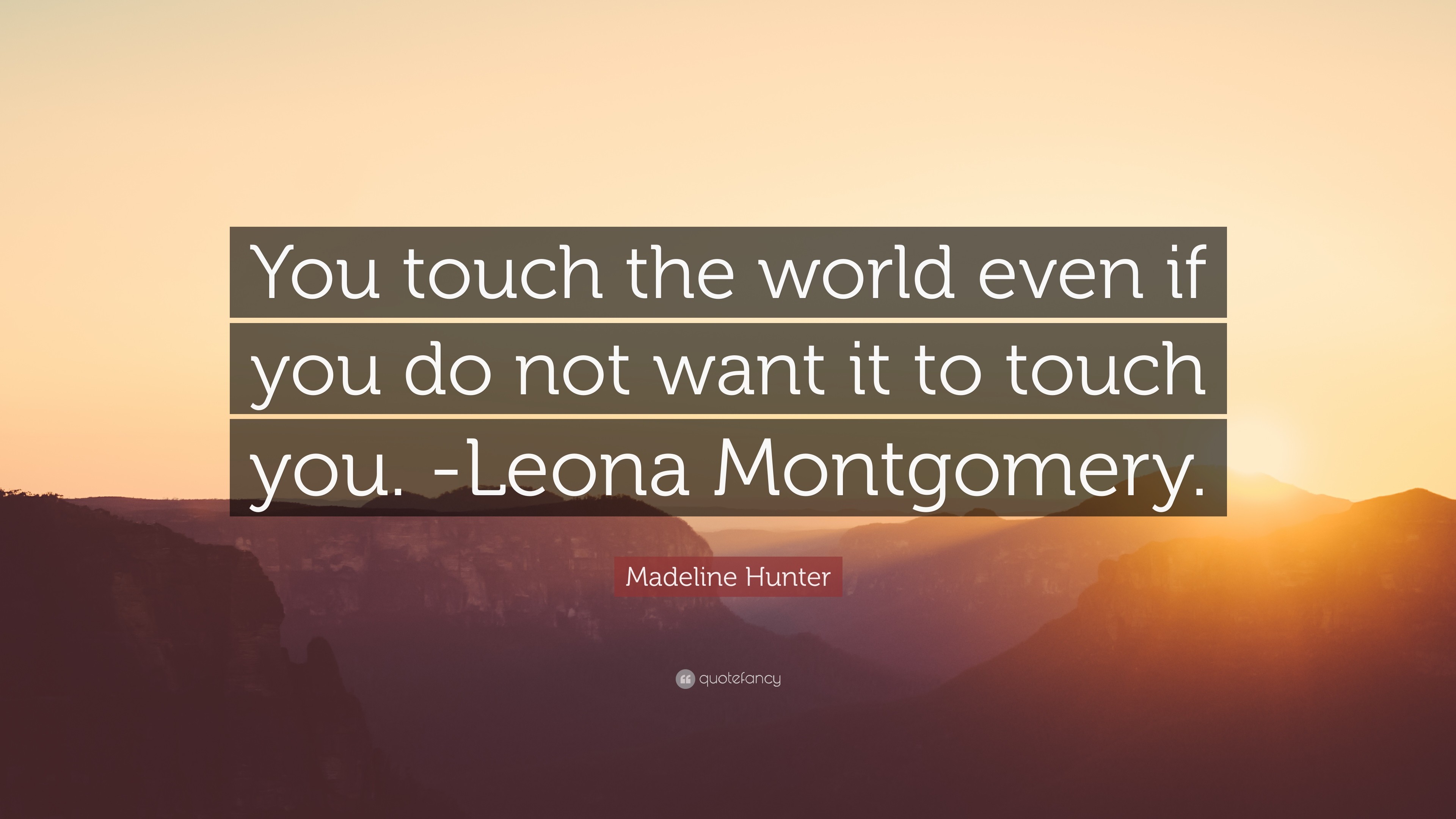 3840x2160 Madeline Hunter Quote: “You touch the world even if you do not want it