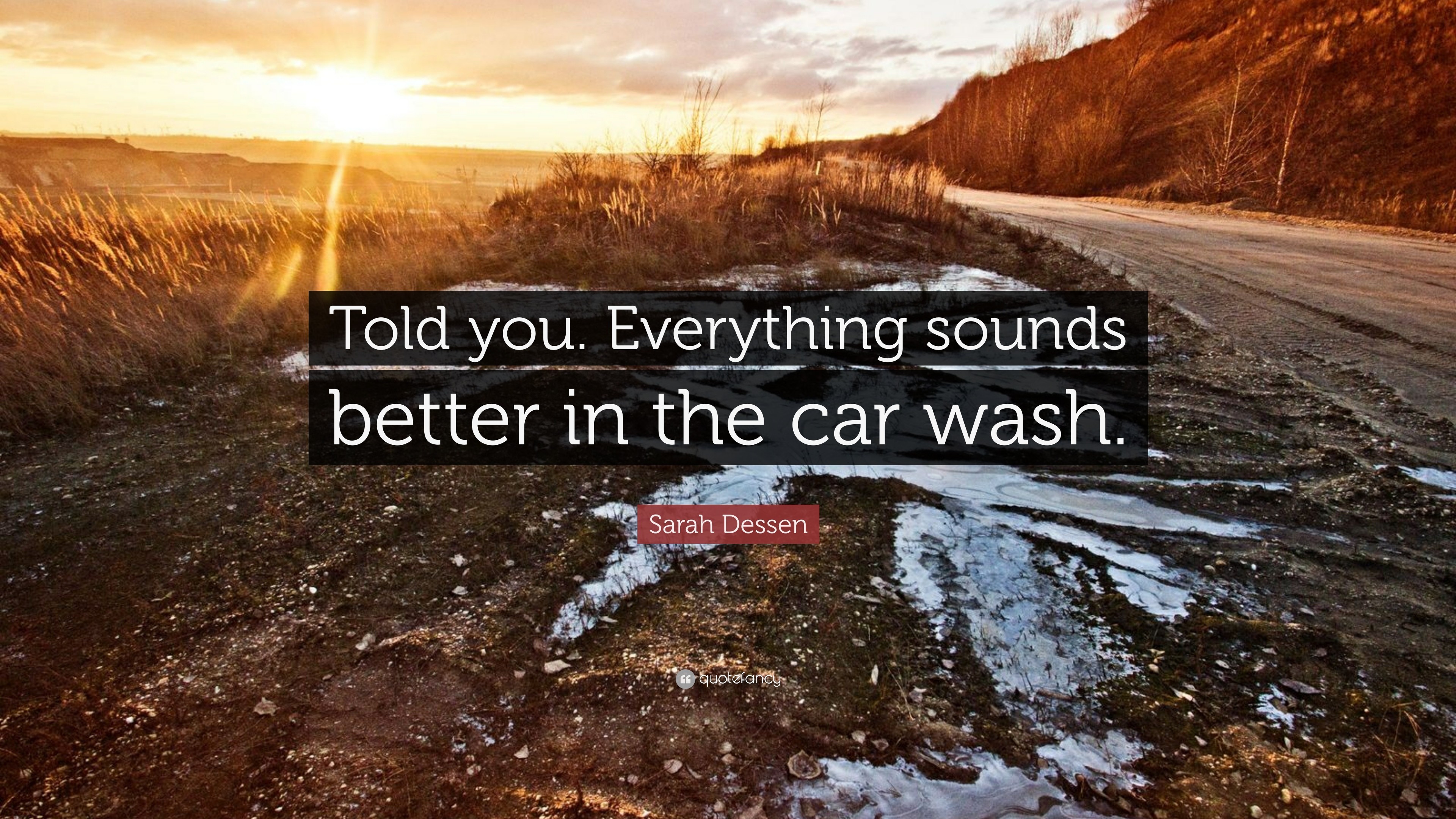 3840x2160 7 wallpapers. Sarah Dessen Quote: “Told you. Everything sounds better in  the car wash.