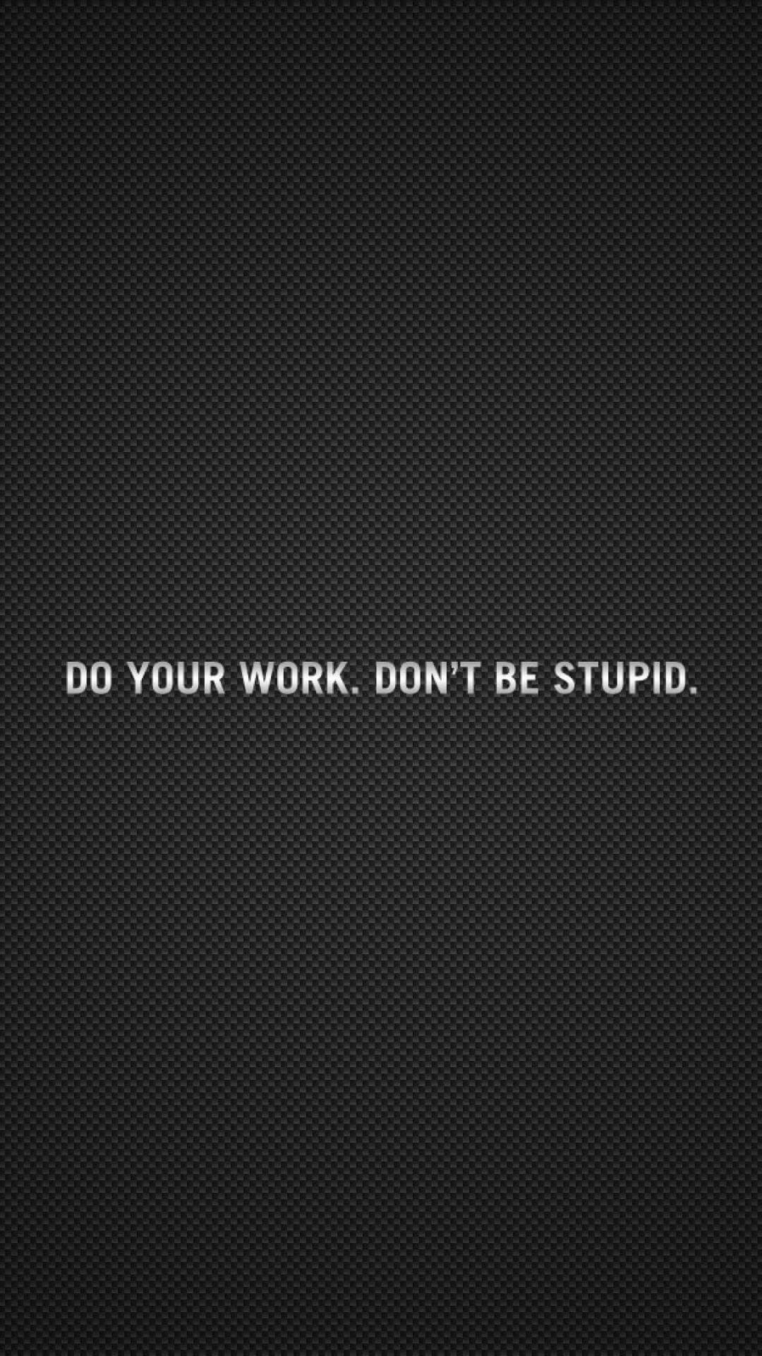 1080x1920 How to download HD Work Stupid iPhone Wallpaper:-