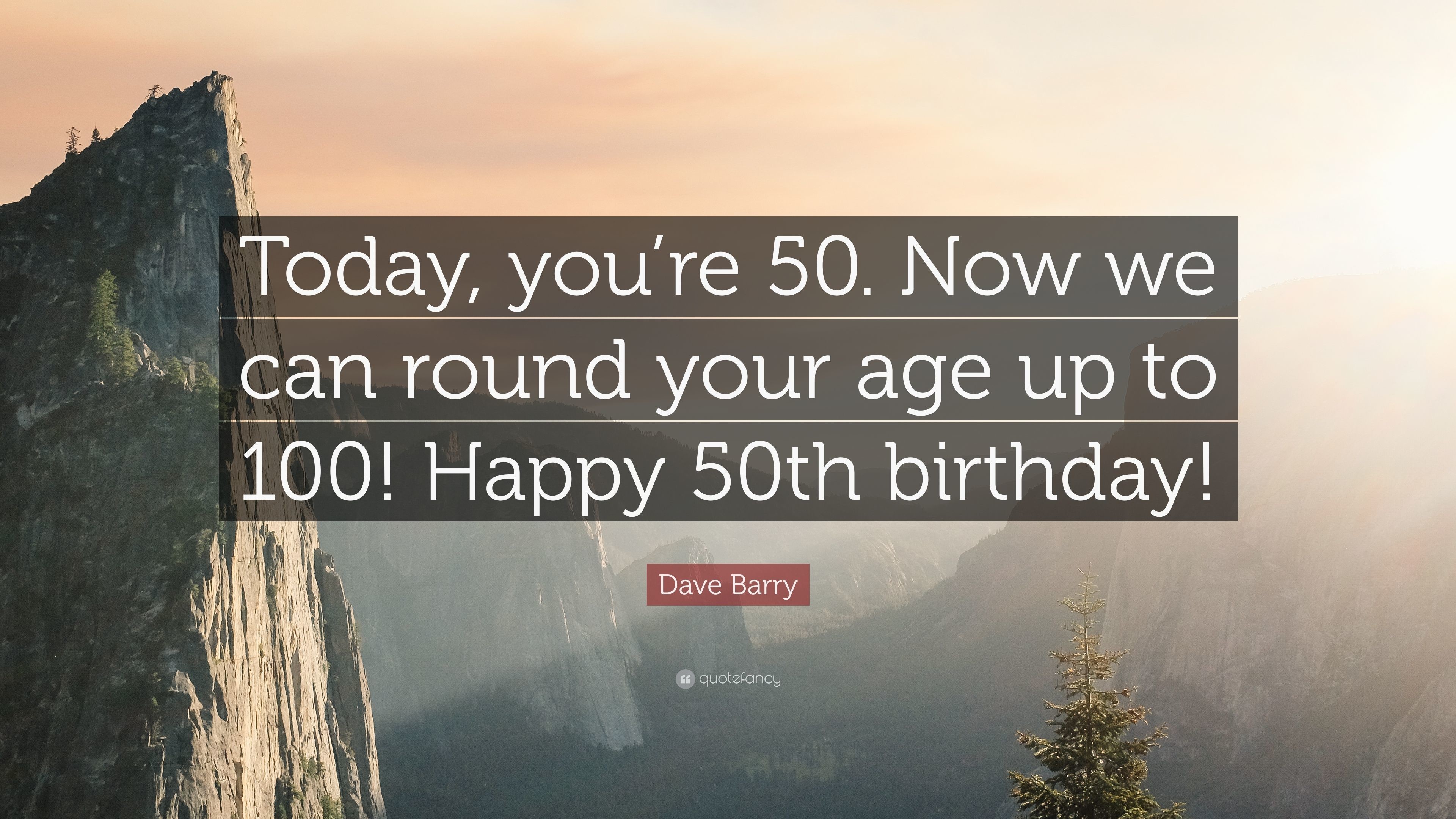 3840x2160 Dave Barry Quote: “Today, you're 50. Now we can round