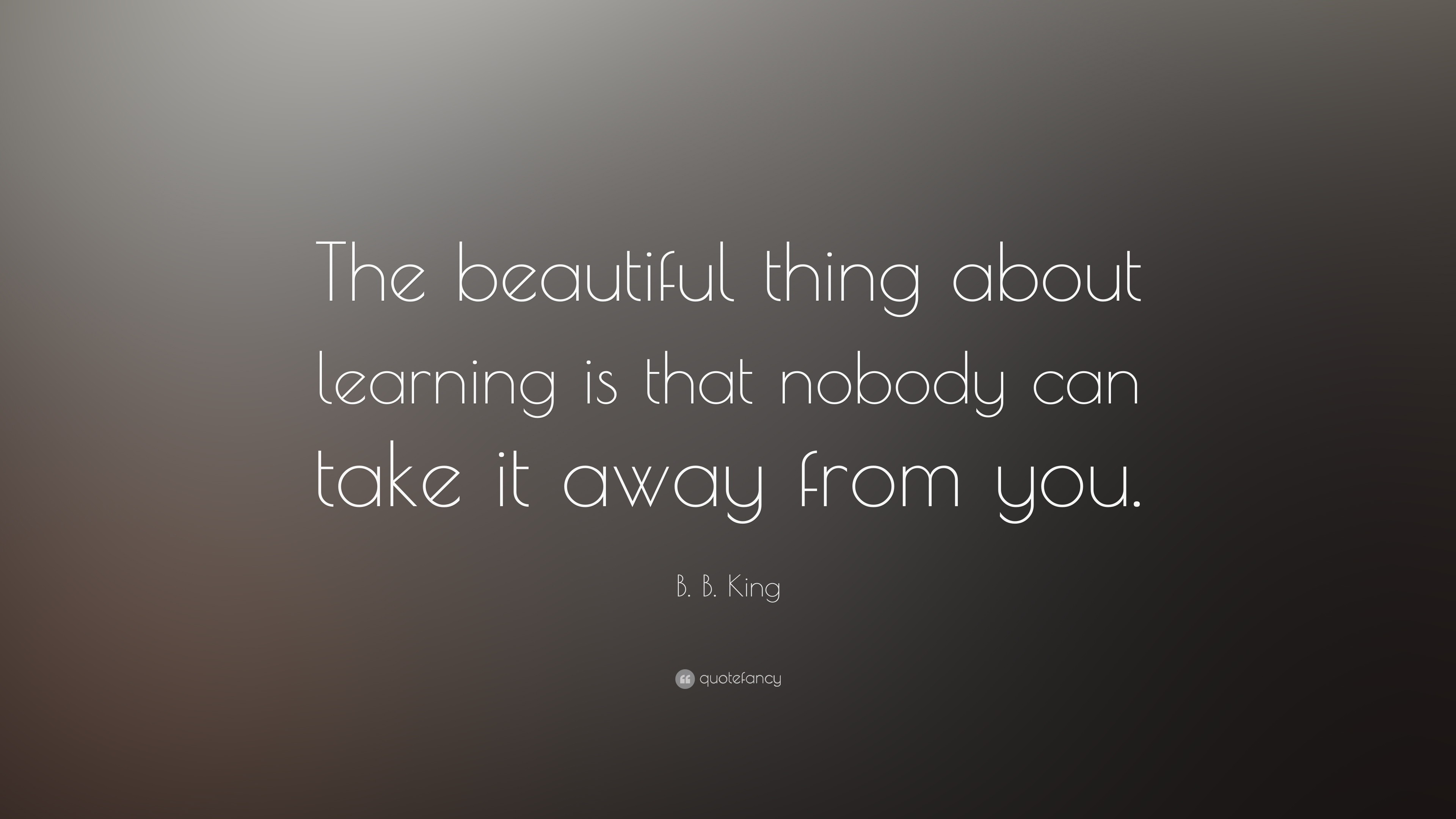 3840x2160 B. B. King Quote: “The beautiful thing about learning is that nobody can  take it