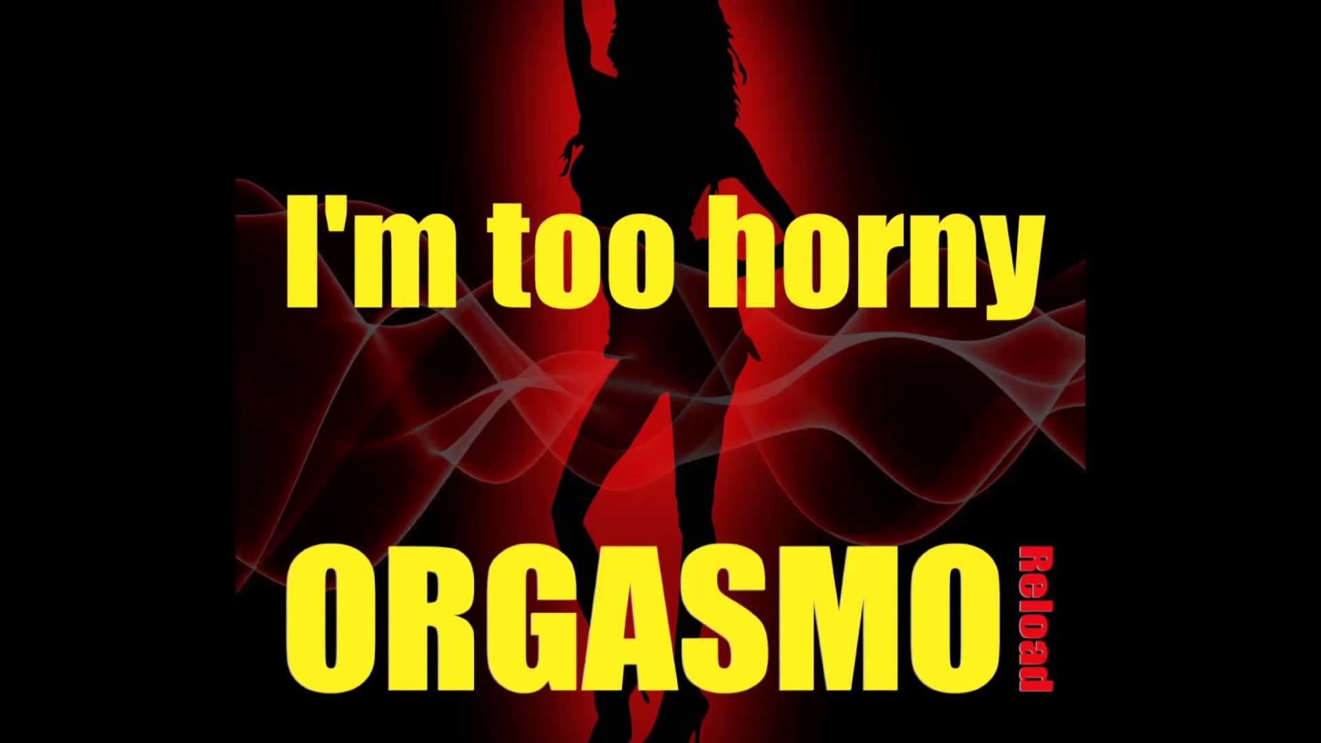 1920x1080 Orgasmo Reload - I'm Too Horny [Official]