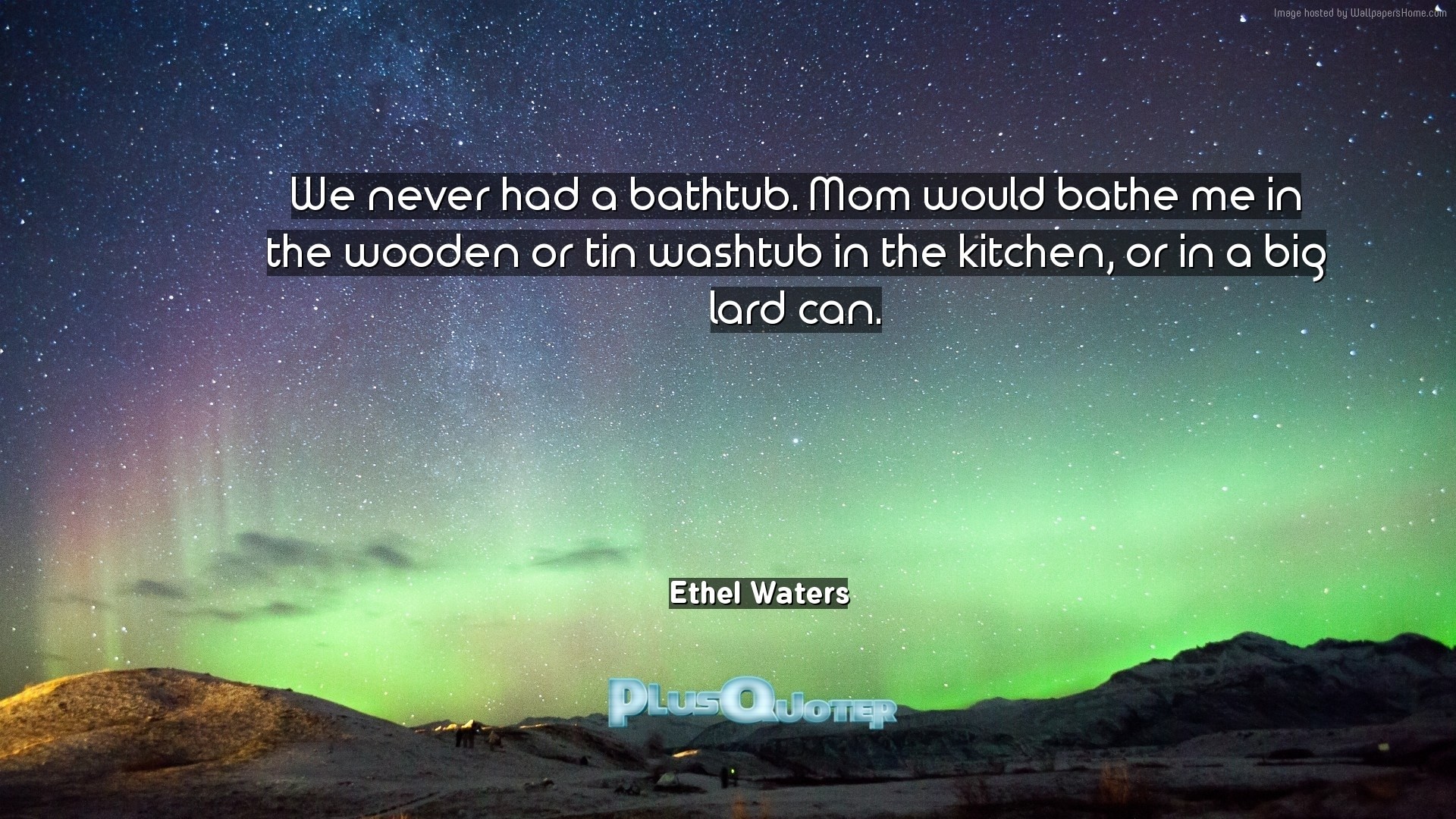 1920x1080 Download Wallpaper with inspirational Quotes- "We never had a bathtub. Mom  would bathe