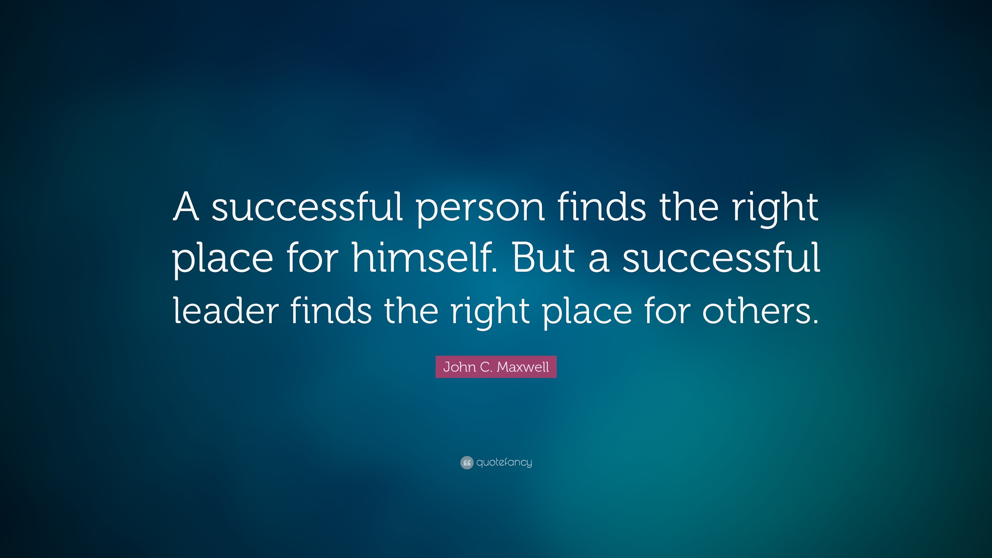 3840x2160 Leadership Quotes: “A successful person finds the right place for himself.  But a