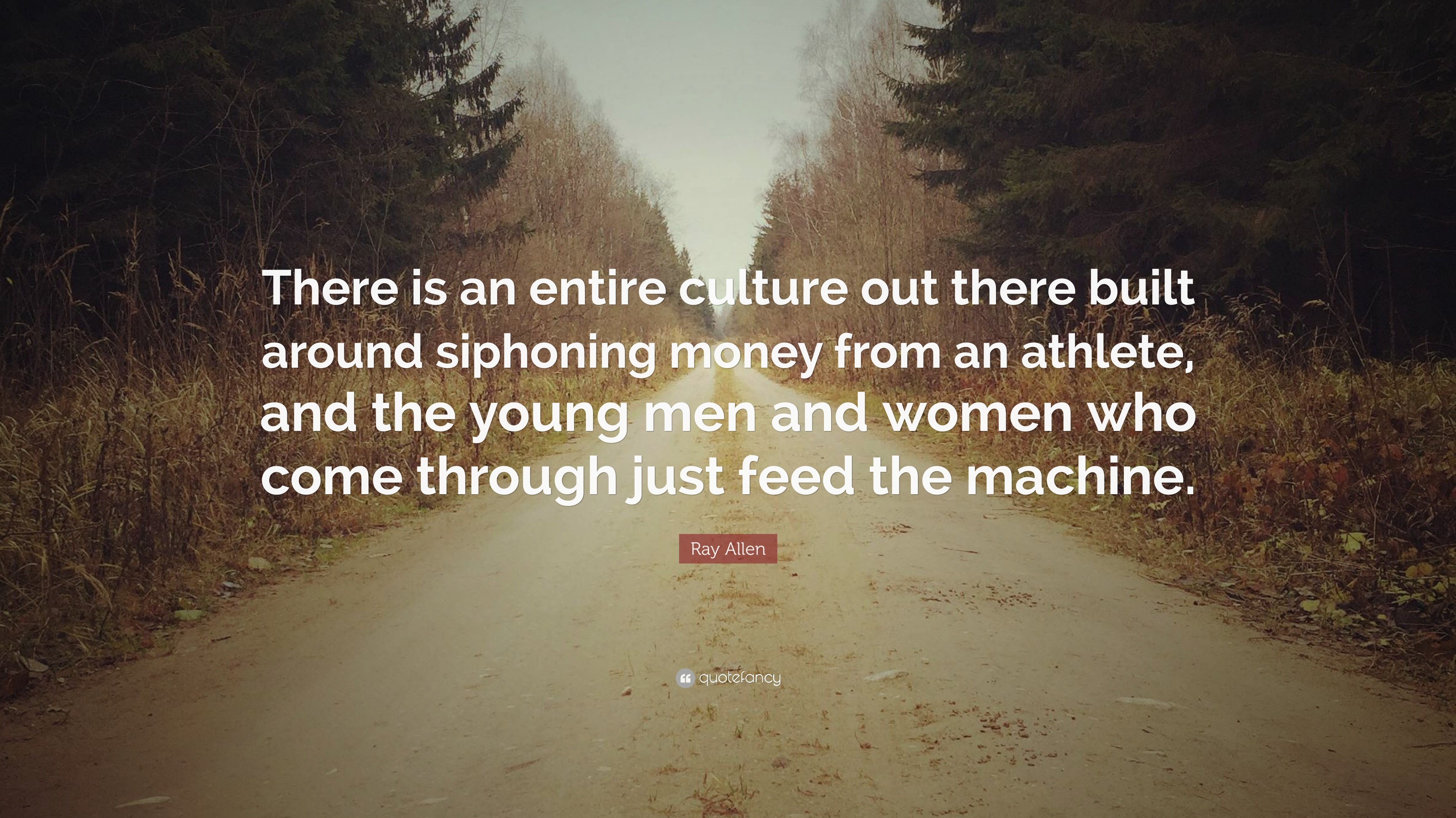 3840x2160 Ray Allen Quote: “There is an entire culture out there built around  siphoning money