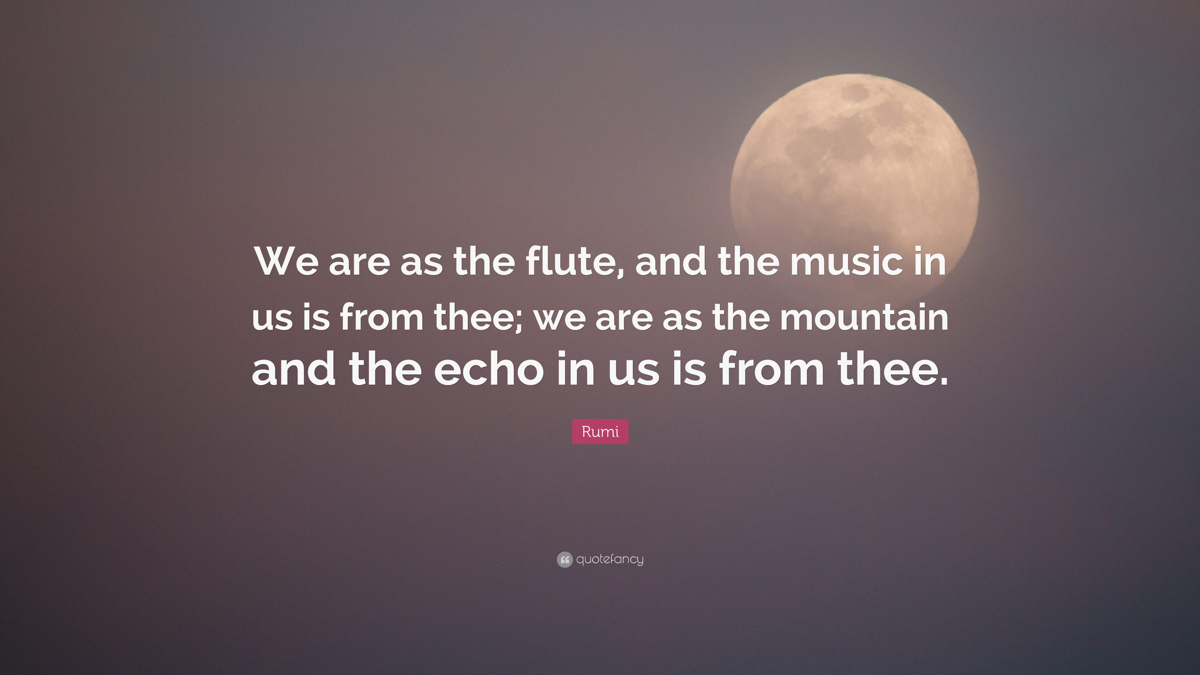 3840x2160 Rumi Quote: “We are as the flute, and the music in us is