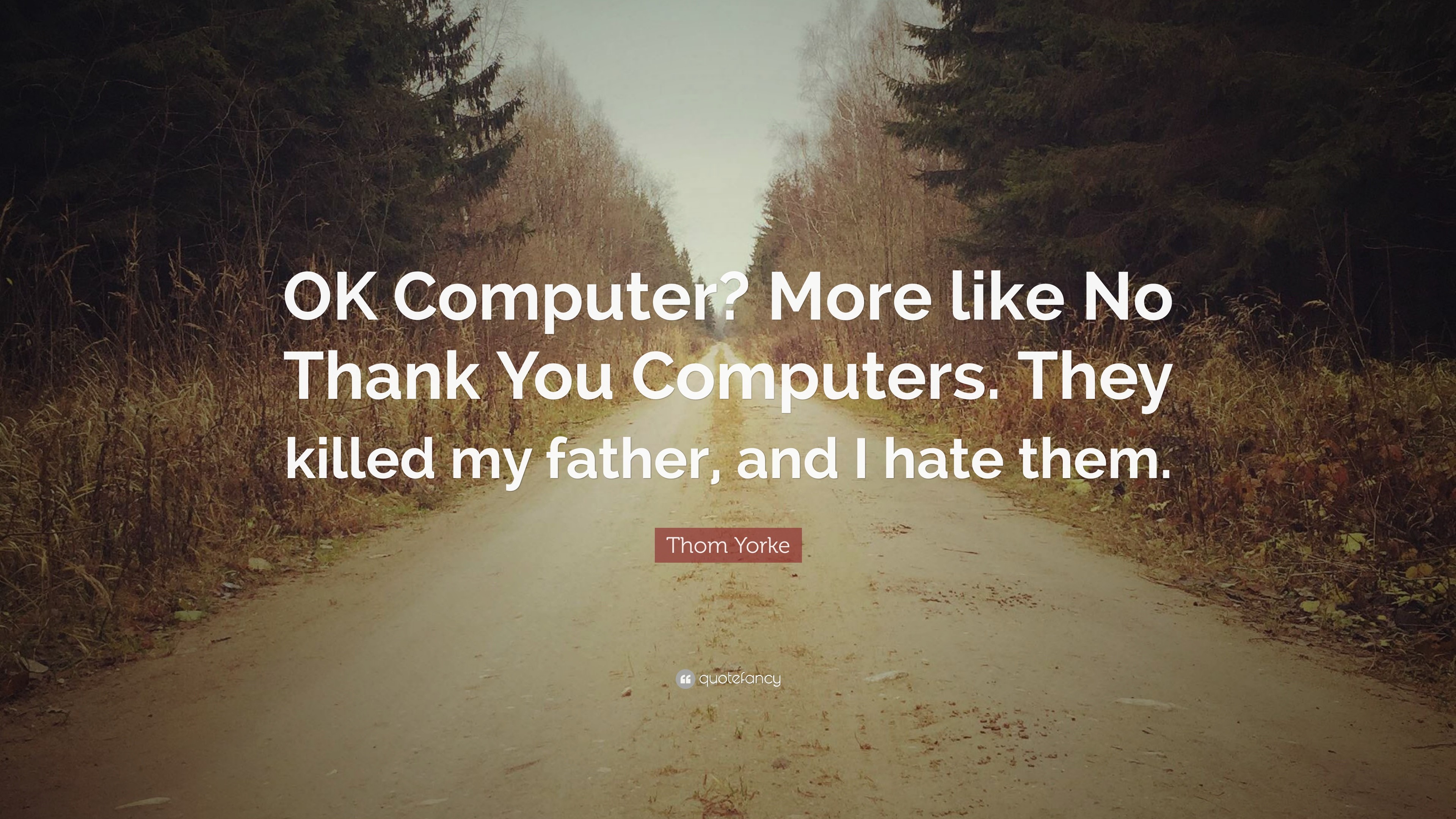 3840x2160 Thom Yorke Quote: “OK Computer? More like No Thank You Computers. They