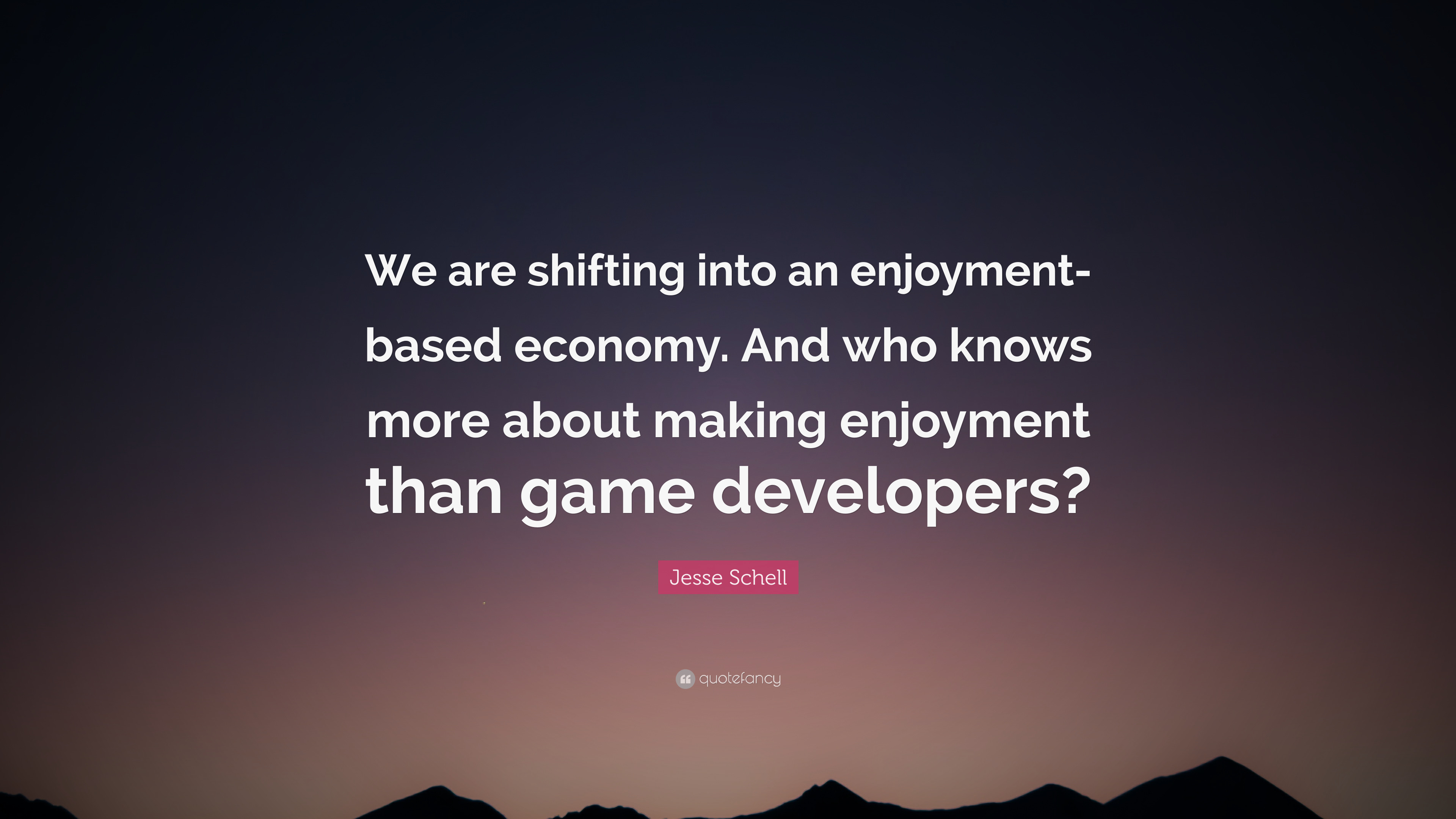 3840x2160 Jesse Schell Quote: “We are shifting into an enjoyment-based economy. And