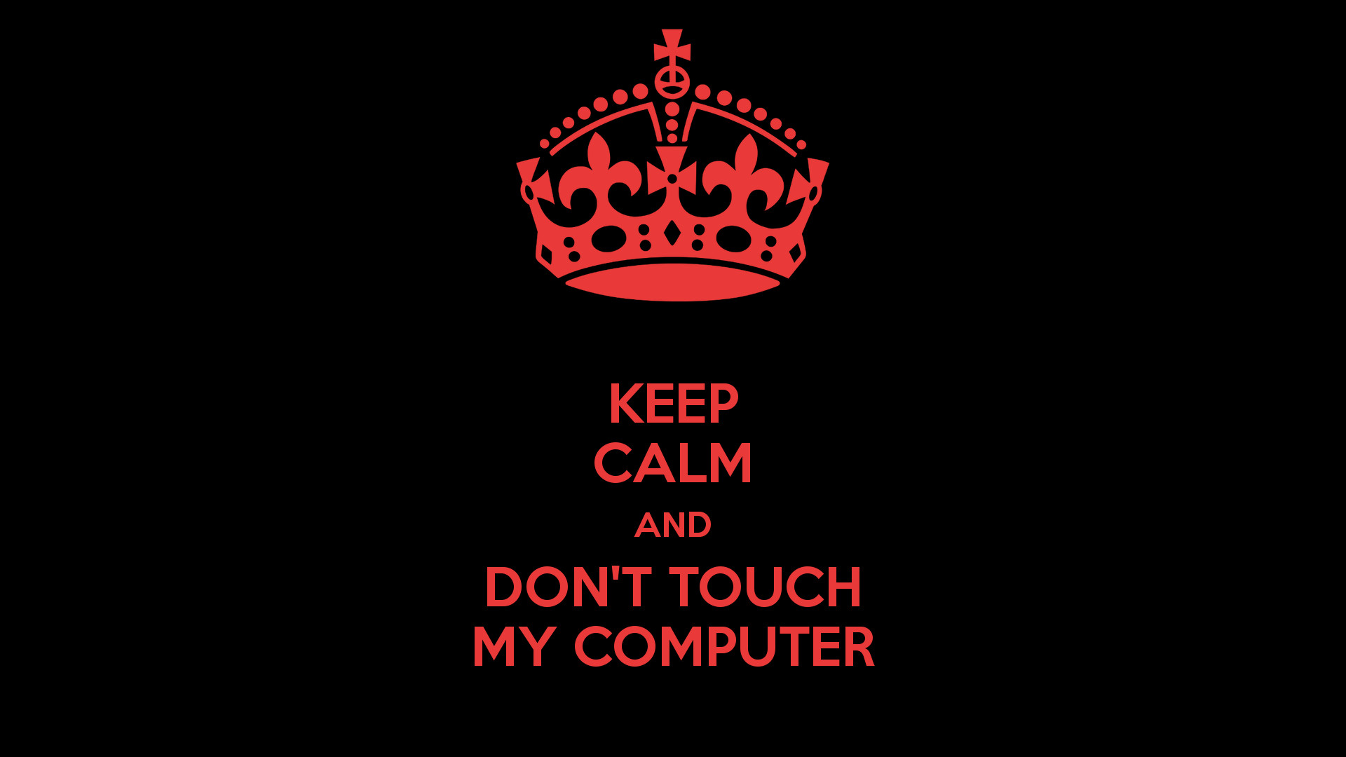 1920x1080 Keep Calm And Dont Touch My Computer Wallpaper | Free HD Desktop .