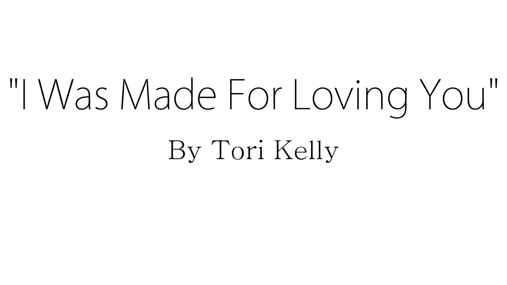 1920x1080 I Was Made For Loving You - Tori Kelly ft. Ed Sheeran (Lyrics)