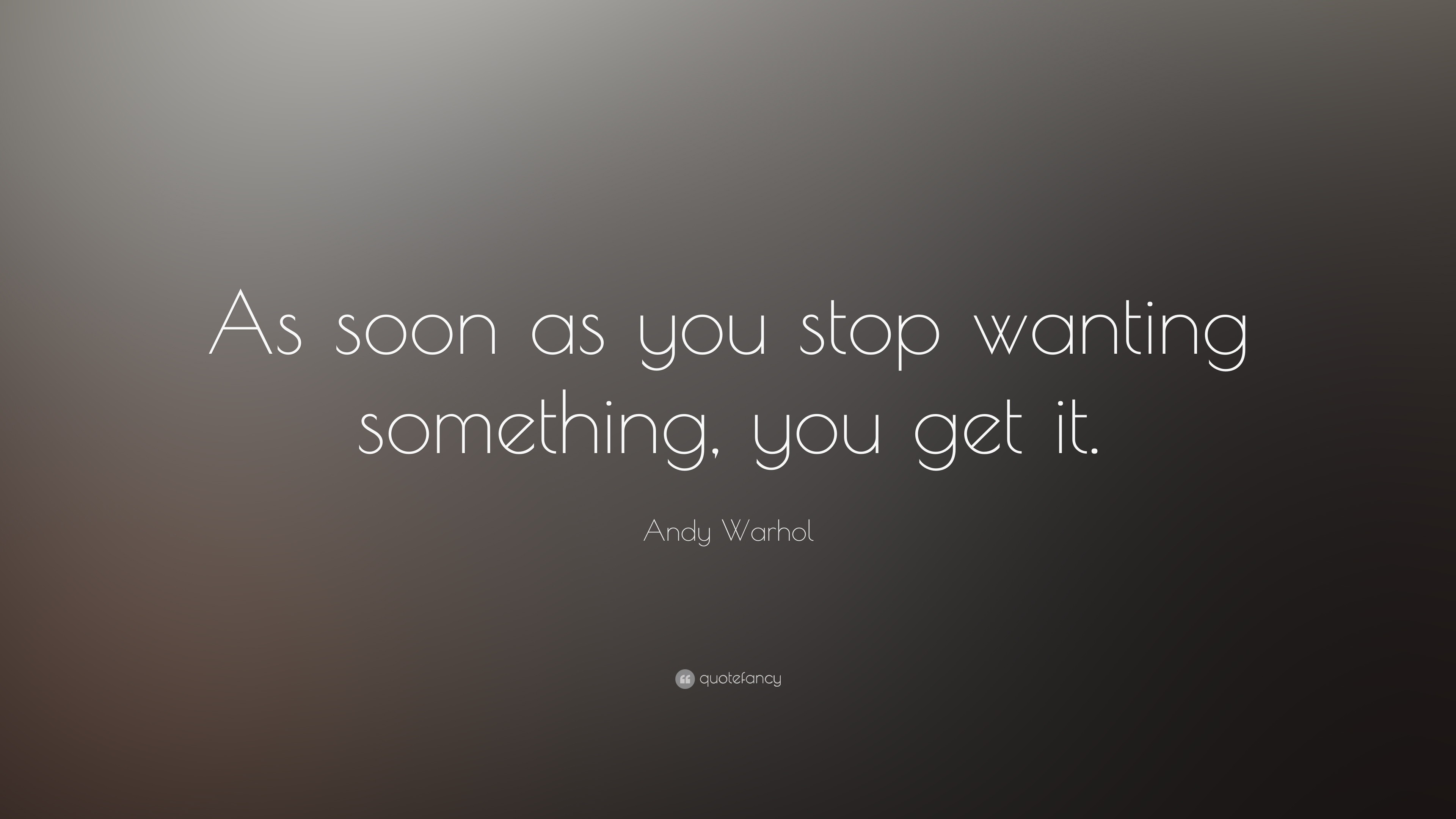 3840x2160 Andy Warhol Quote: “As soon as you stop wanting something, you get it