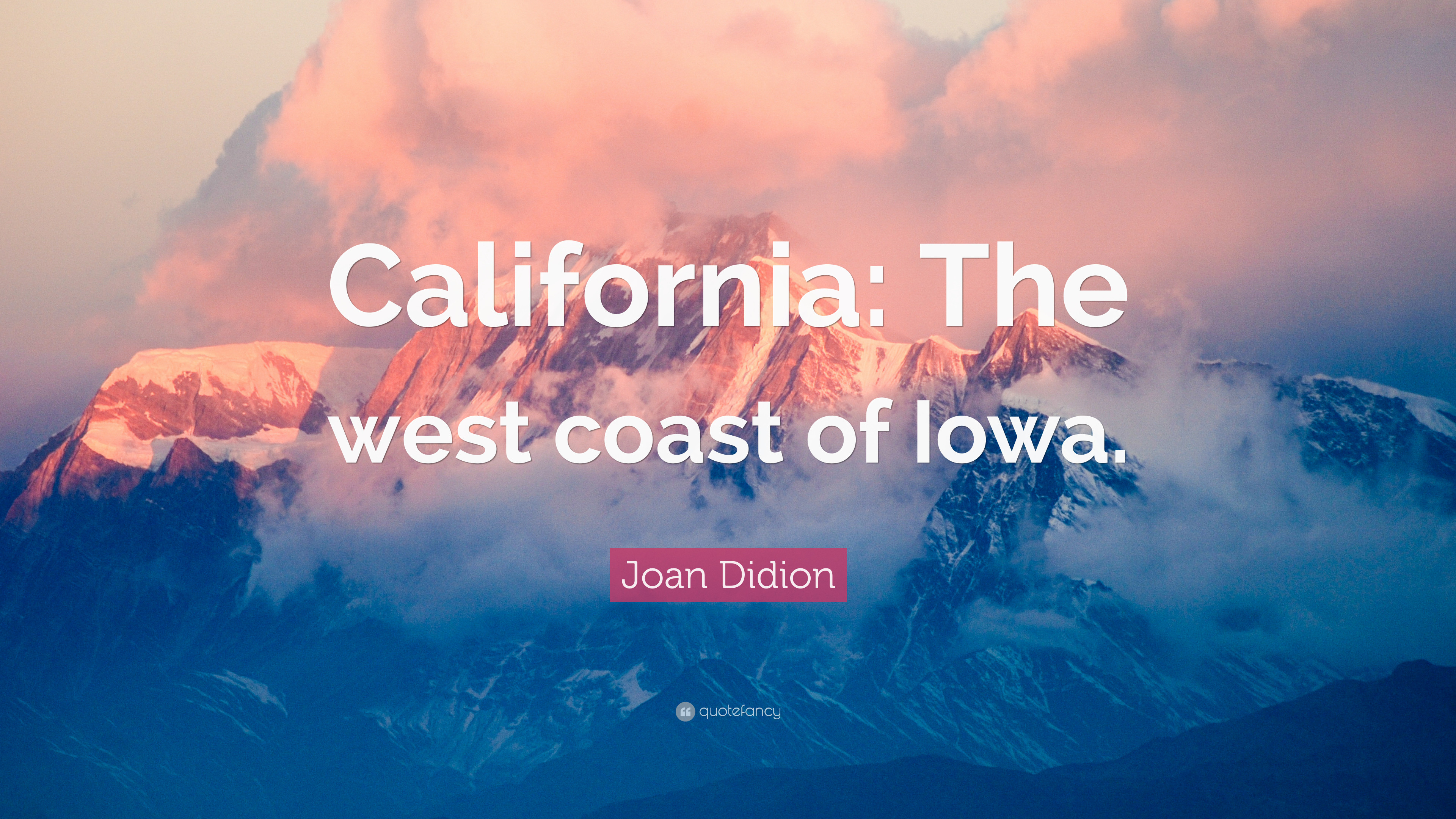3840x2160 Joan Didion Quote: “California: The west coast of Iowa.”