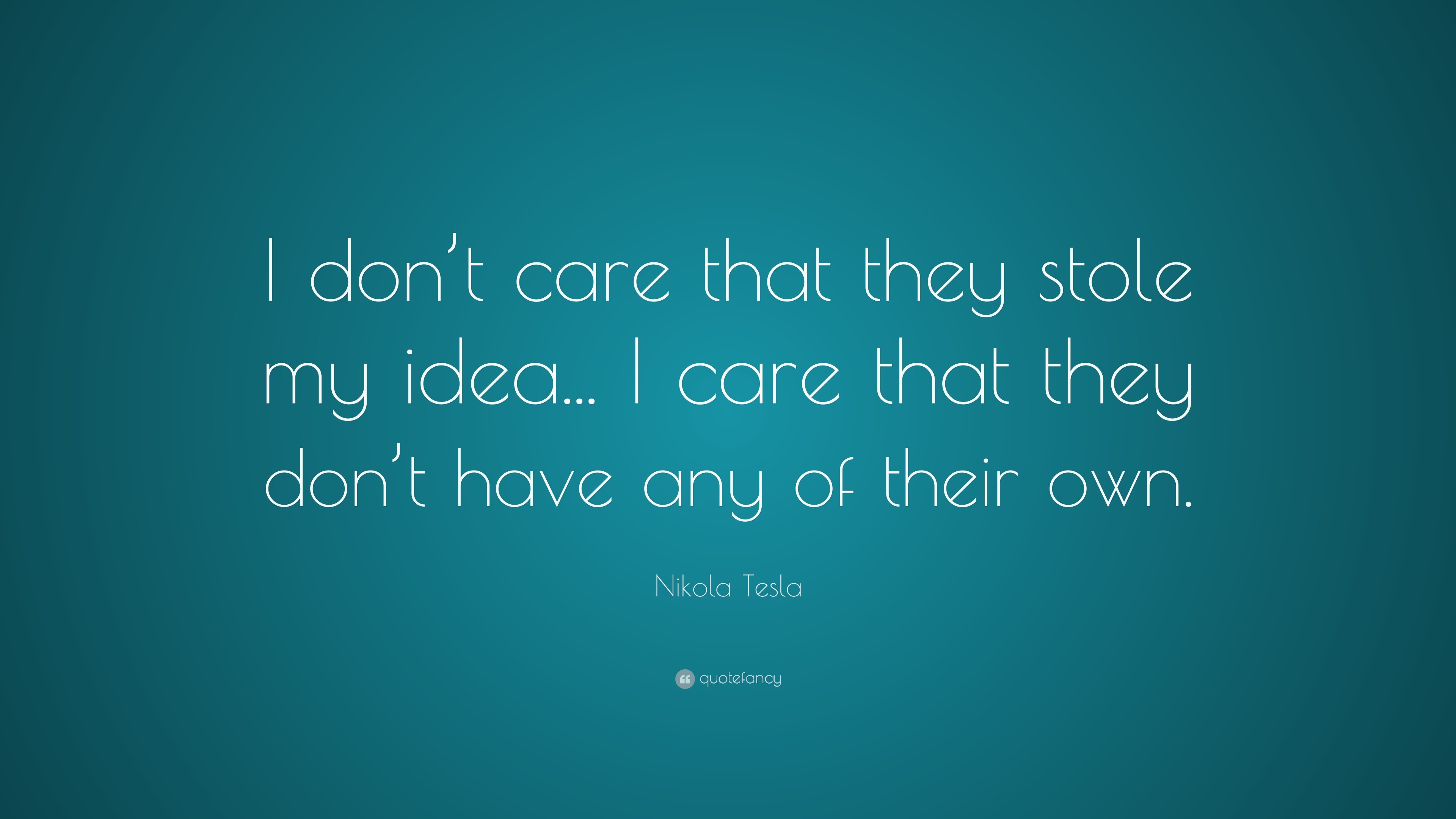 3840x2160 Nikola Tesla Quote: “I don't care that they stole my idea.