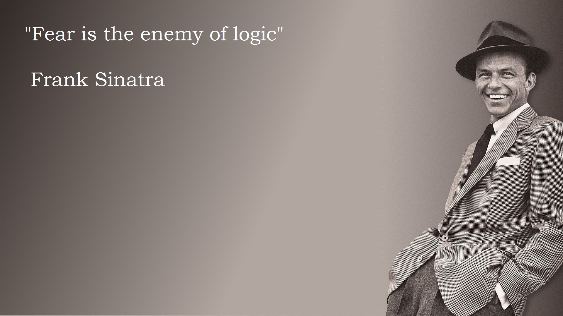1920x1080 "Fear is the enemy of logic." -Frank Sinatra []