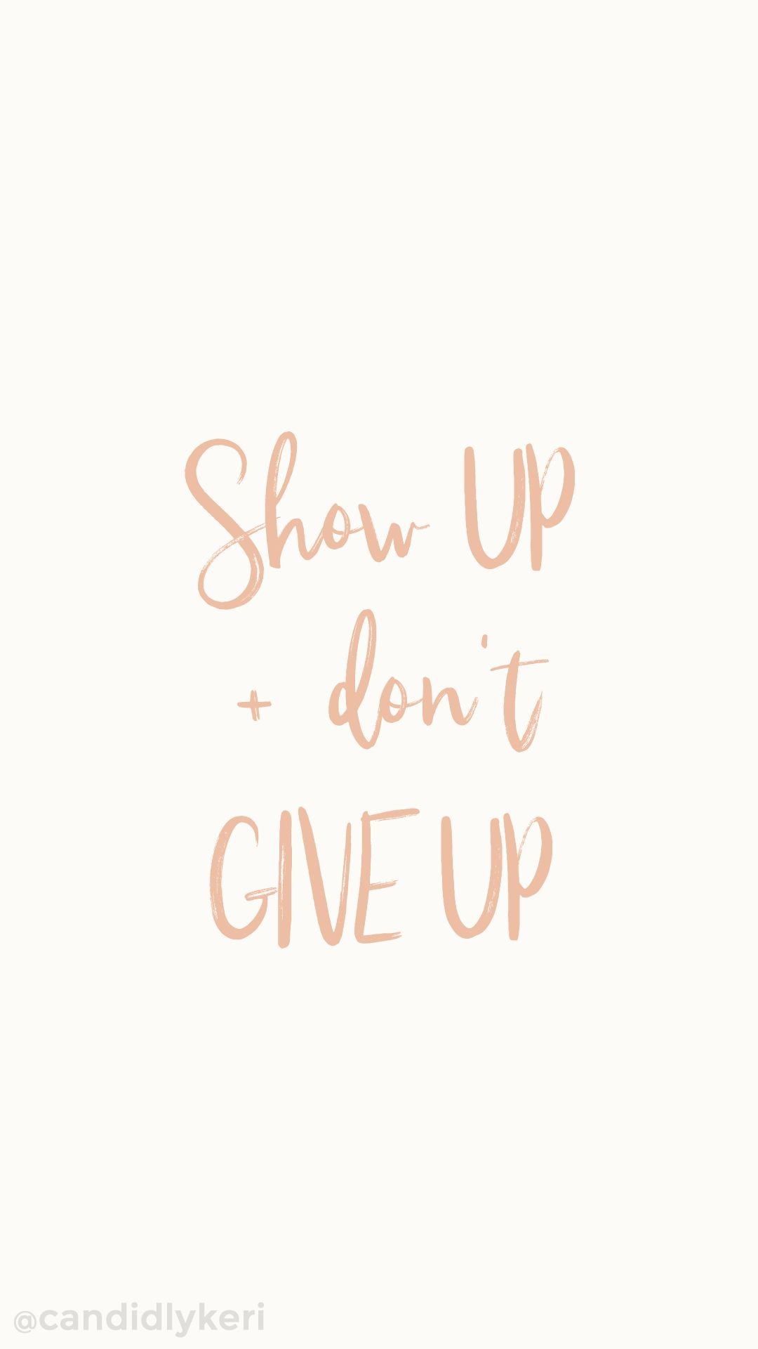1080x1920 Show up and dont give up cute quote inspirational wallpaper you can  download for free on the blog! For any device; mobile, desktop, iphone,  android!
