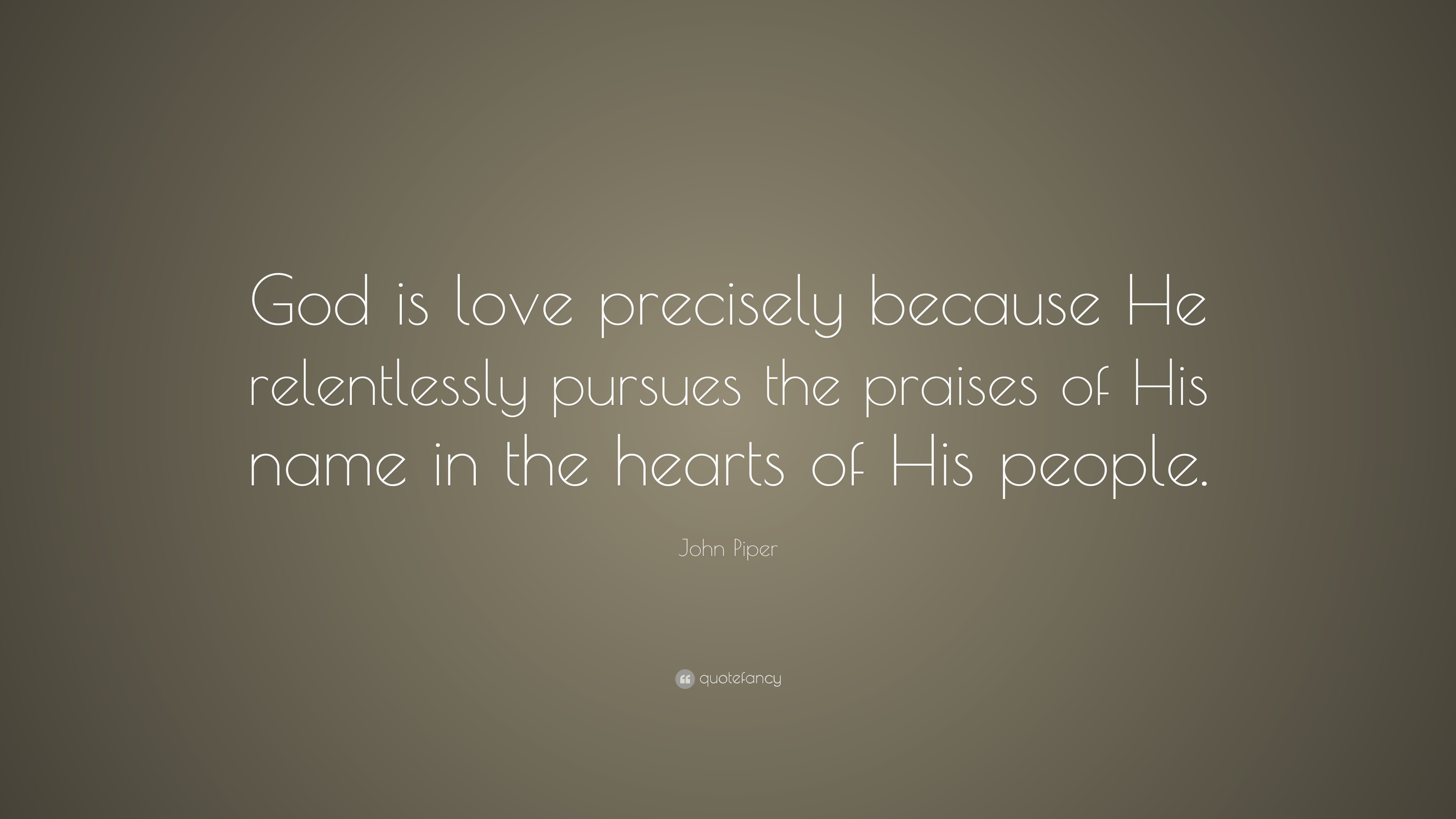 3840x2160 John Piper Quote: “God is love precisely because He relentlessly pursues  the praises of