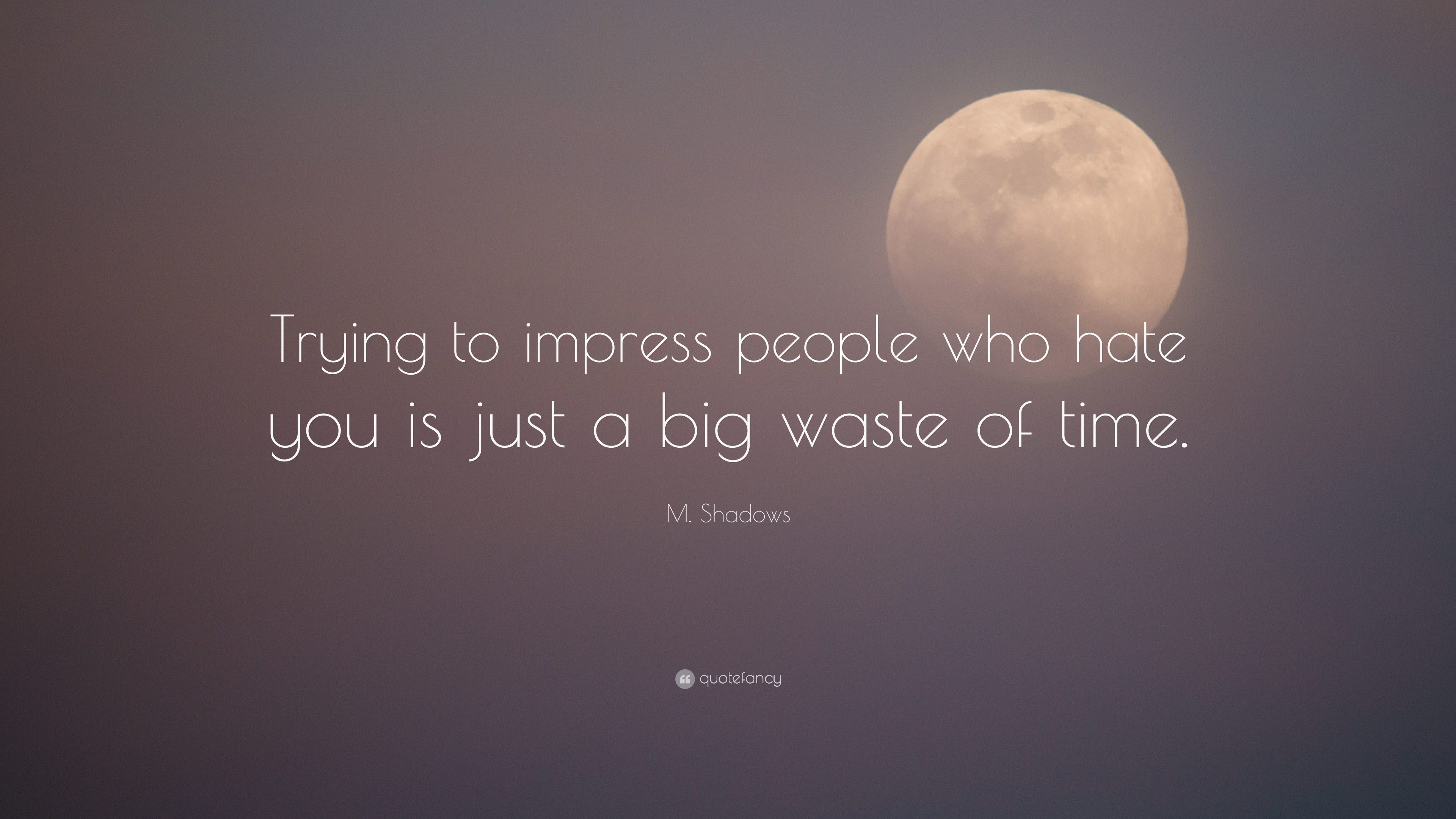 3840x2160 M. Shadows Quote: “Trying to impress people who hate you is just a