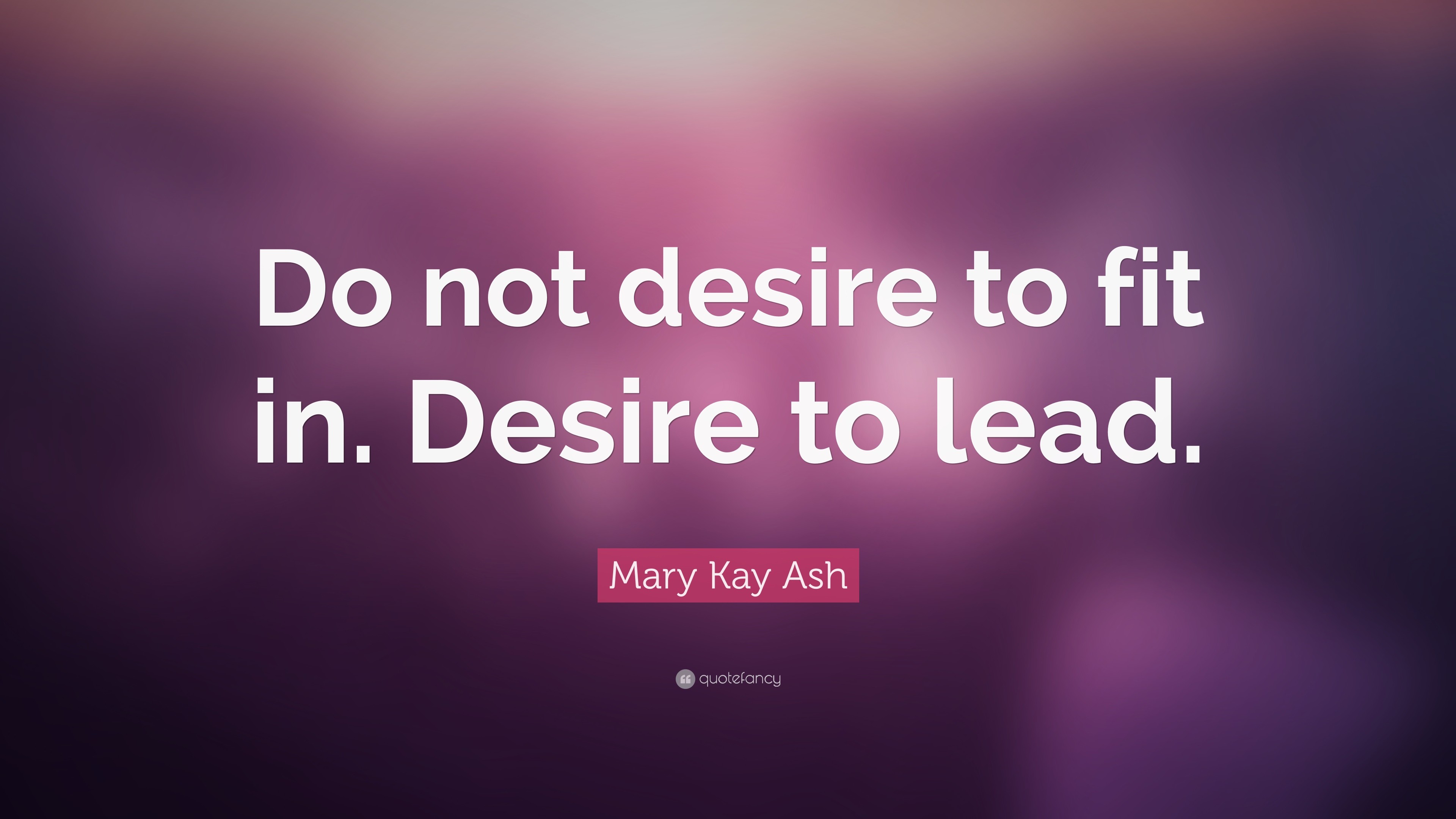 3840x2160 Mary Kay Ash Quote: “Do not desire to fit in. Desire to lead