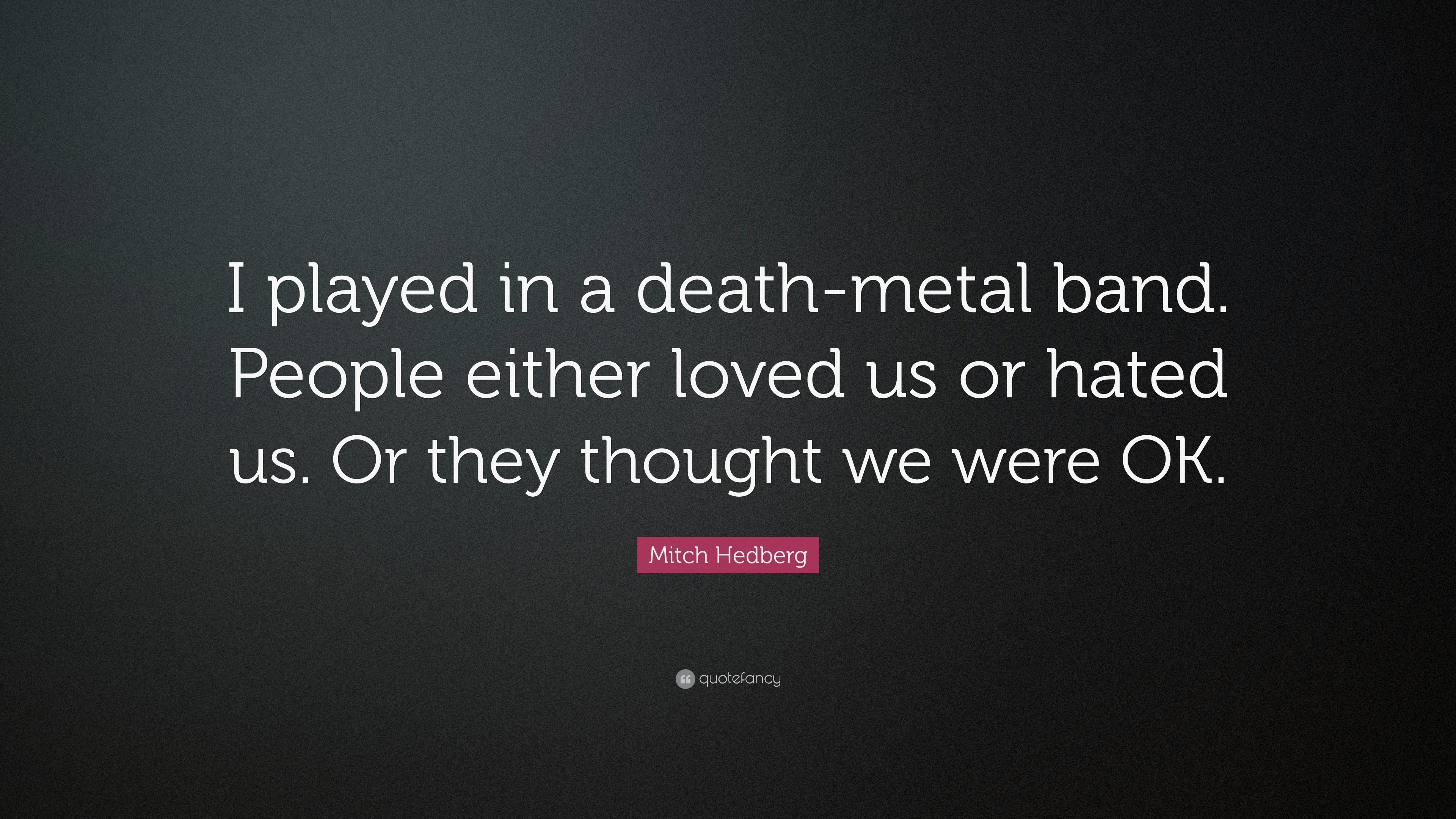 3840x2160 Mitch Hedberg Quote: “I played in a death-metal band. People either