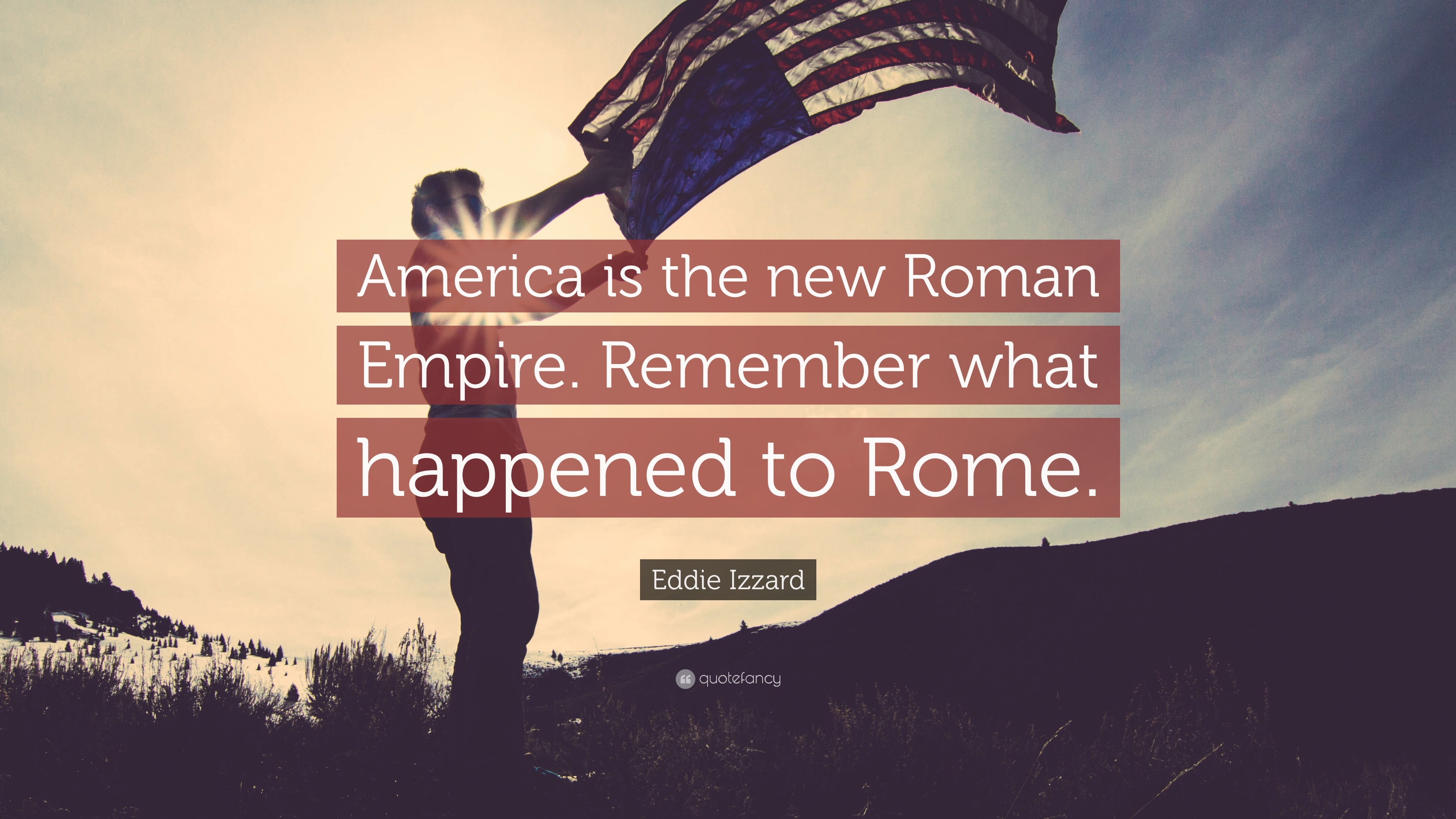 3840x2160 Eddie Izzard Quote: “America is the new Roman Empire. Remember what  happened to