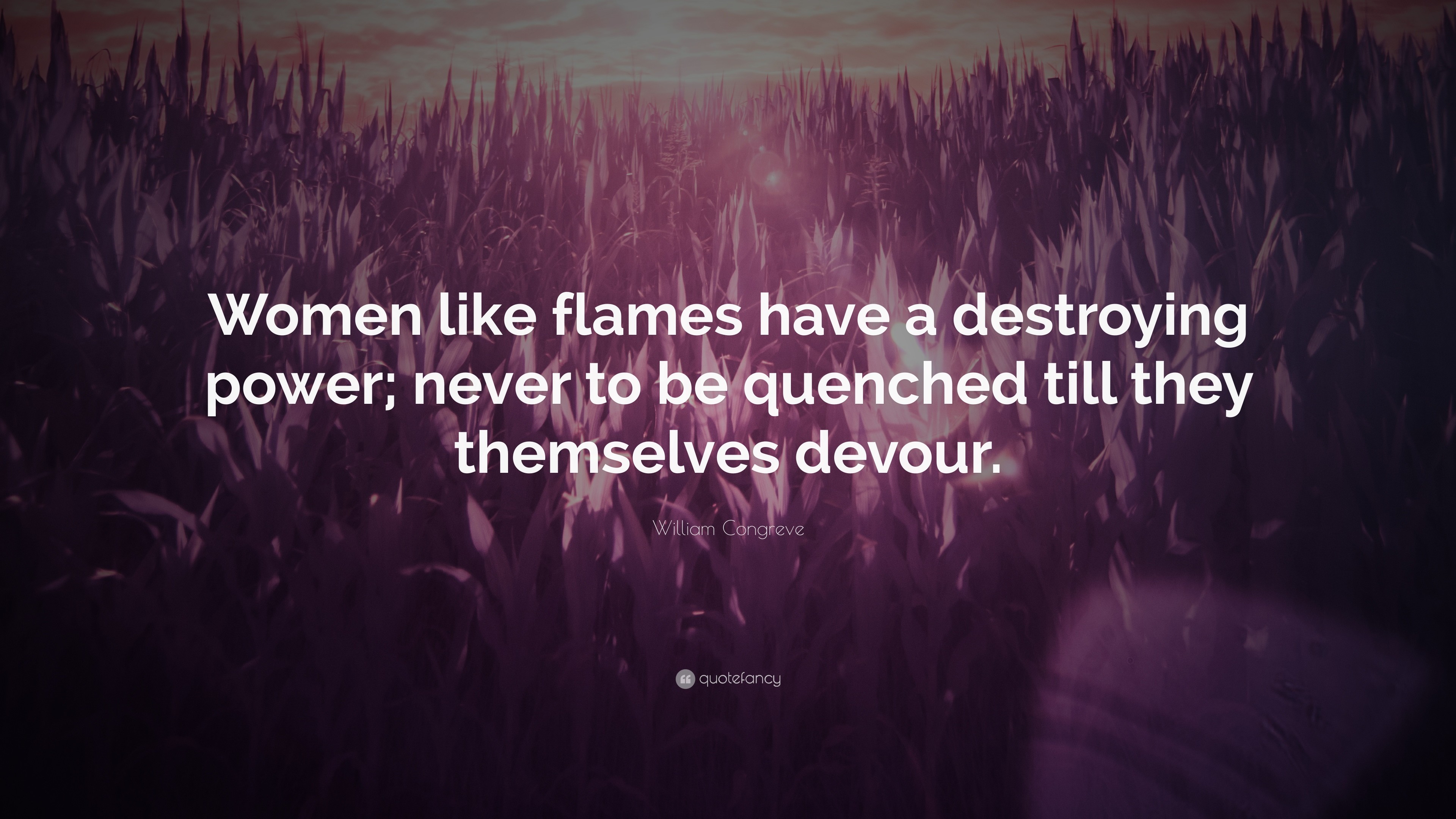 3840x2160 William Congreve Quote: “Women like flames have a destroying power; never  to be