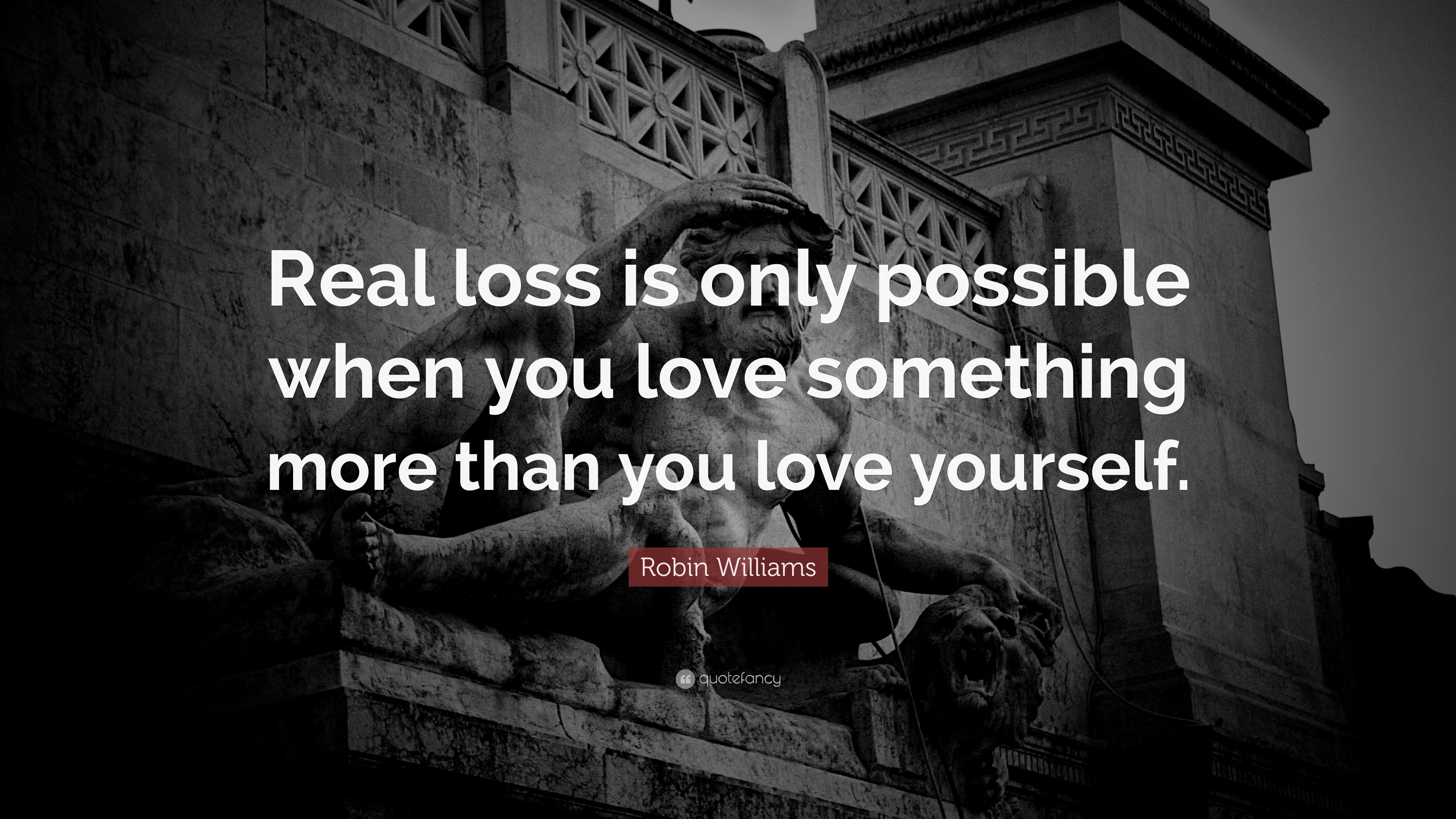 3840x2160 Robin Williams Quote: “Real loss is only possible when you love something  more than