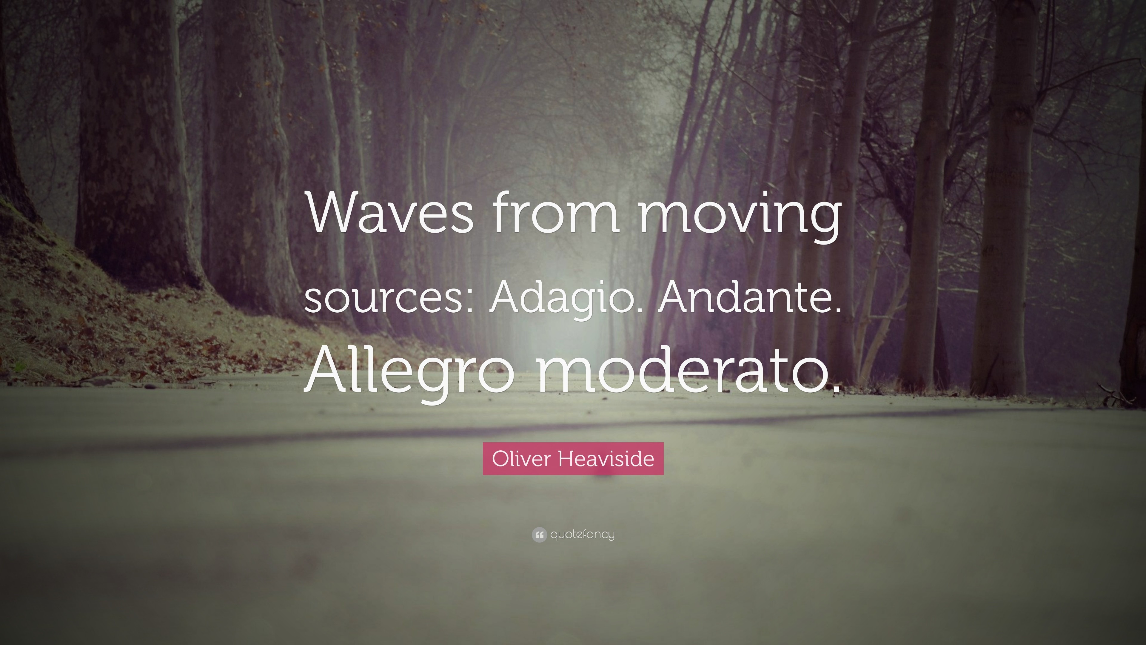 3840x2160 Oliver Heaviside Quote: “Waves from moving sources: Adagio. Andante.  Allegro moderato