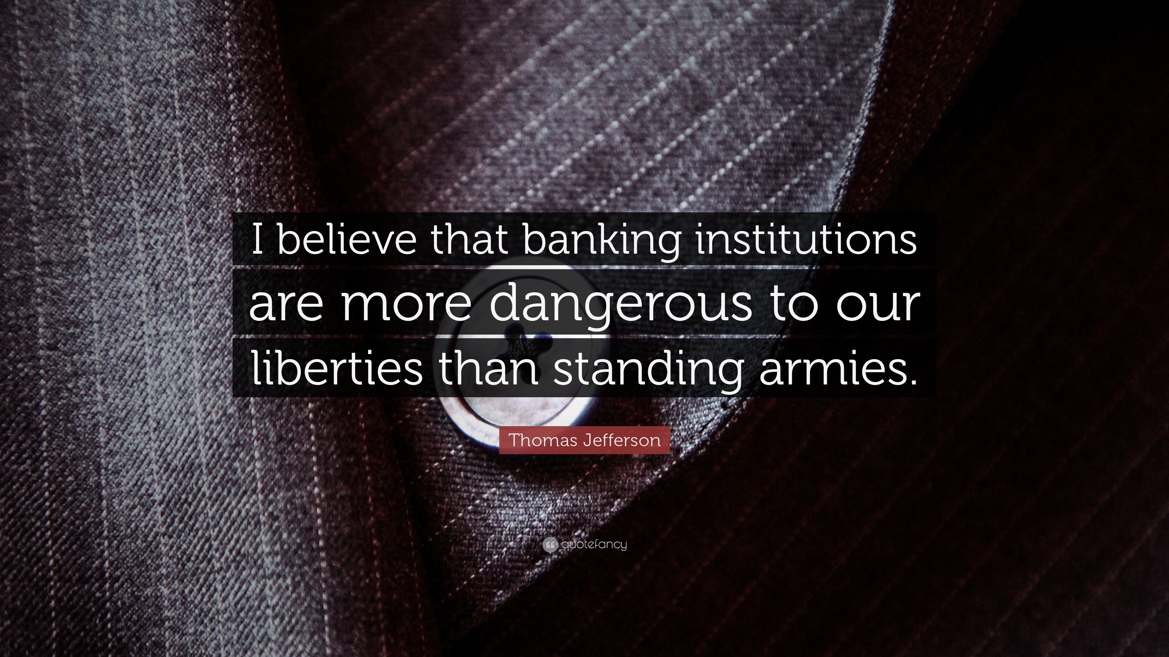 3840x2160 Thomas Jefferson Quote: “I believe that banking institutions are more  dangerous to our liberties