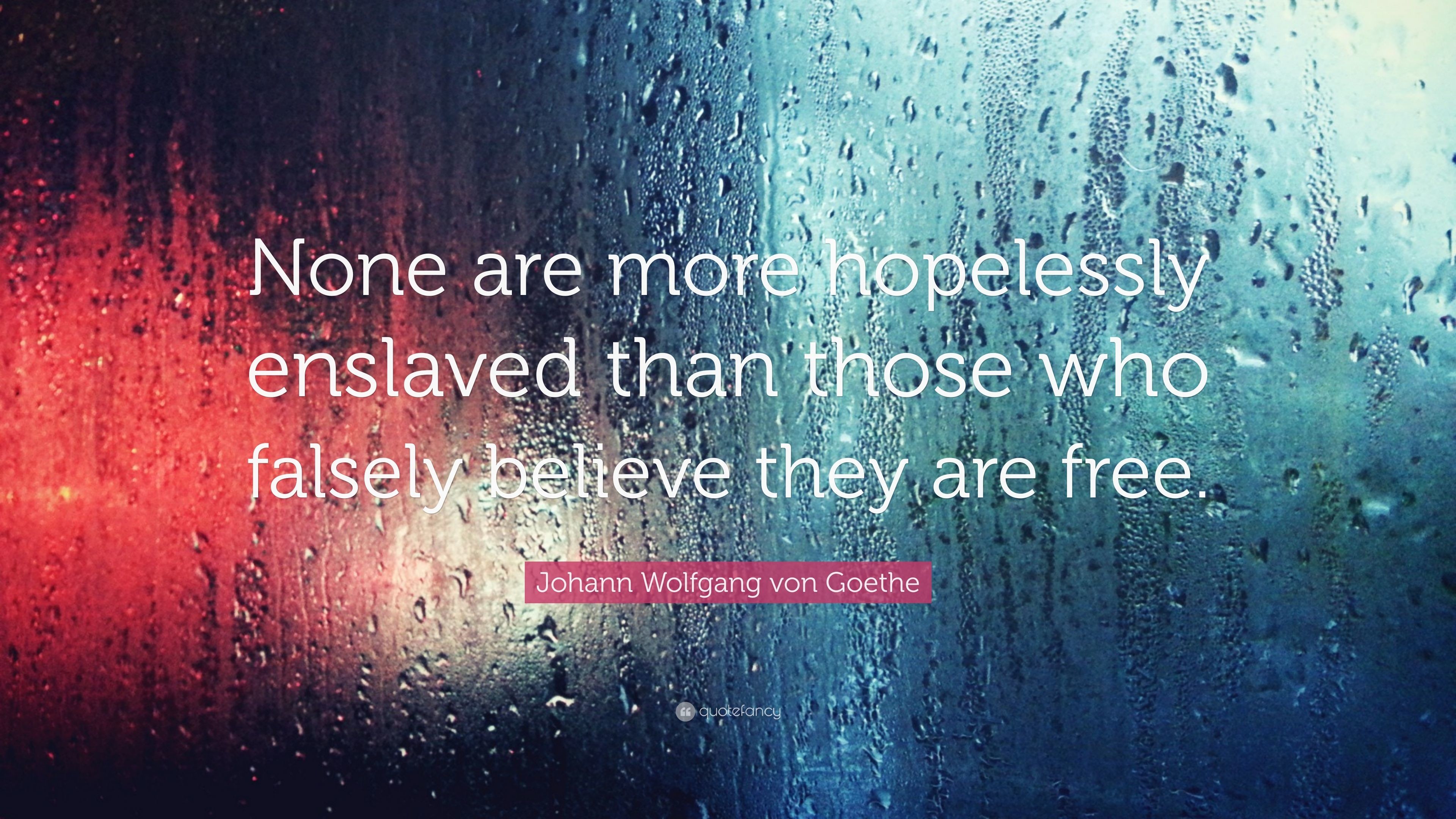 3840x2160 Johann Wolfgang von Goethe Quote: “None are more hopelessly enslaved than  those who falsely