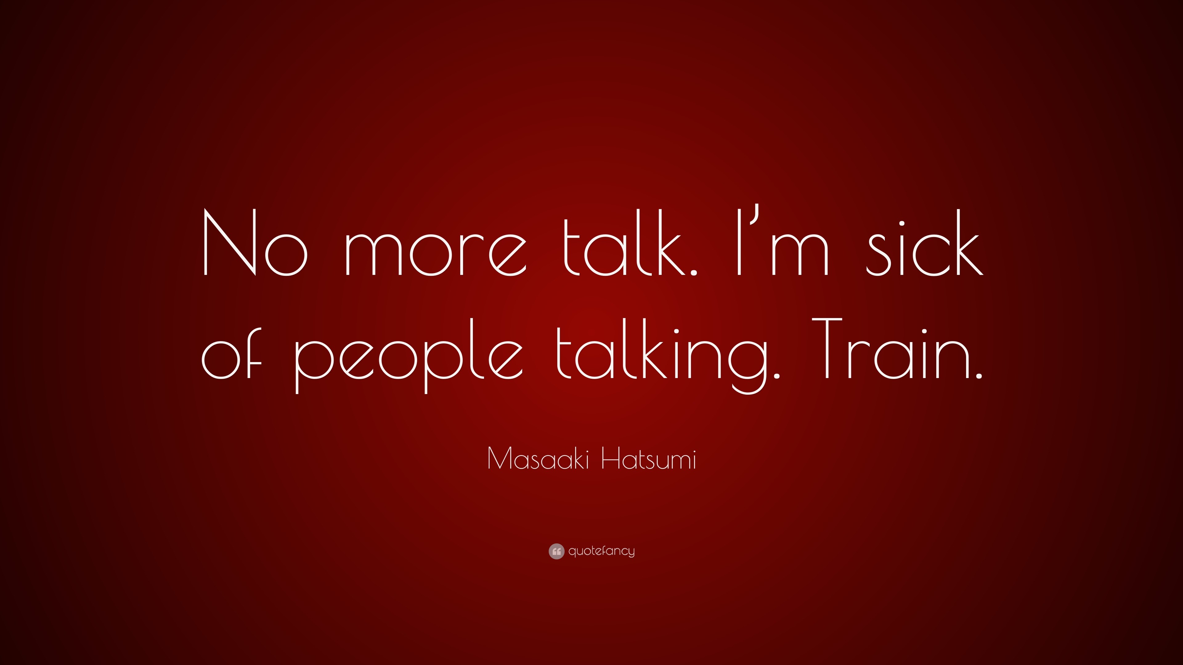 3840x2160  Masaaki Hatsumi Quote: \u201cNo more talk. I\u0027m sick of  people talking .