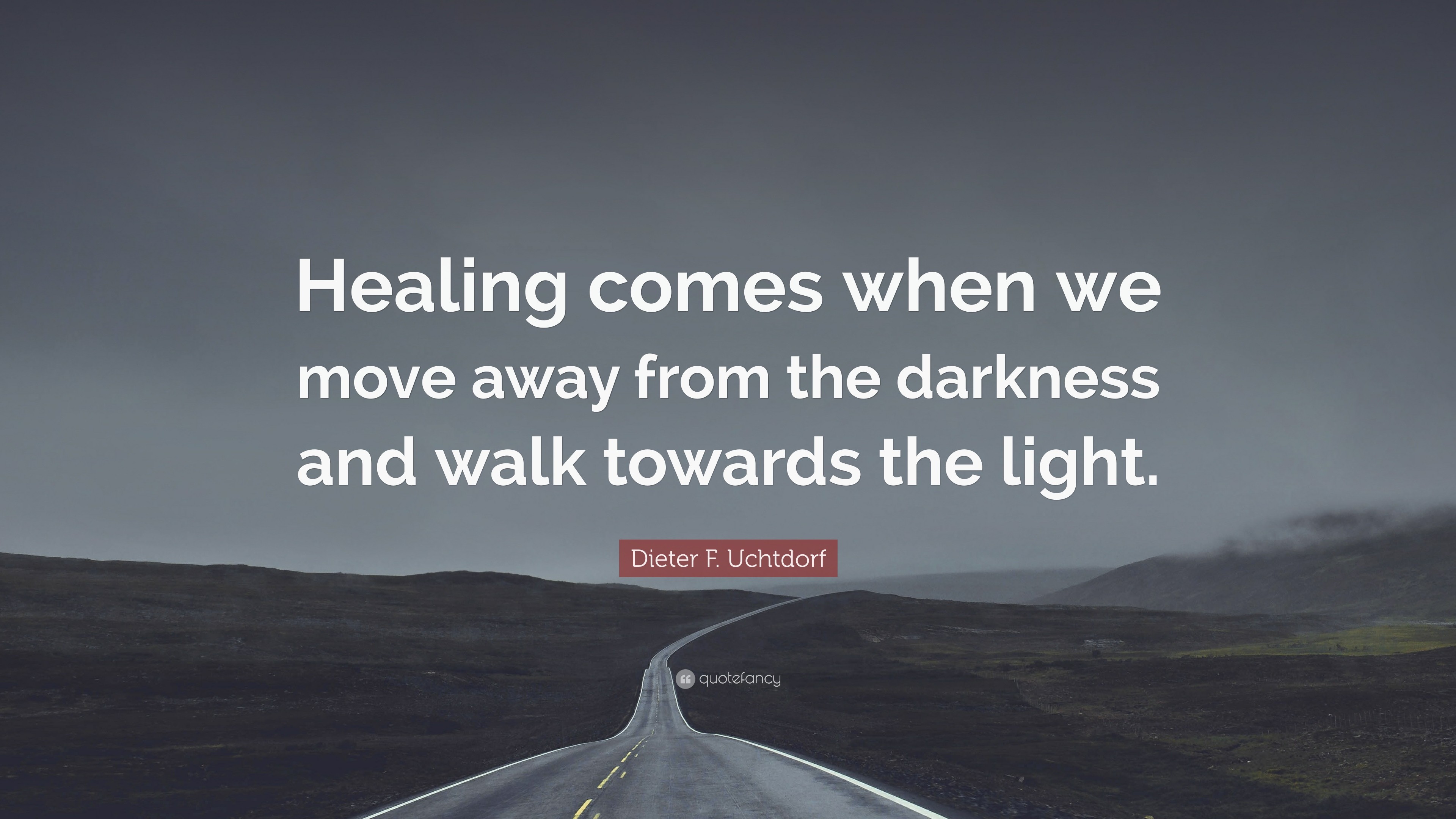 3840x2160 Dieter F. Uchtdorf Quote: “Healing comes when we move away from the darkness