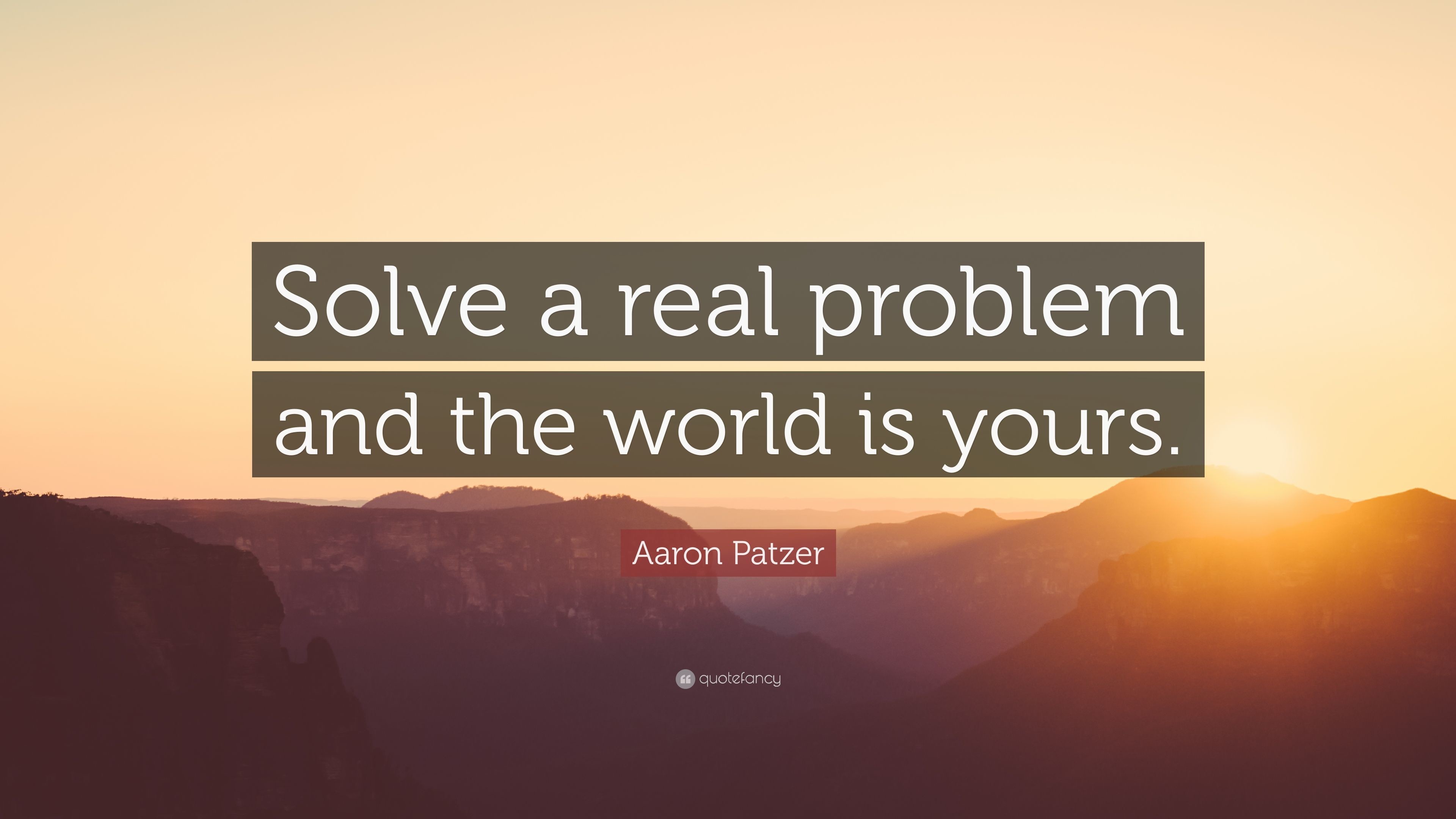 3840x2160 Aaron Patzer Quote: “Solve a real problem and the world is yours.”