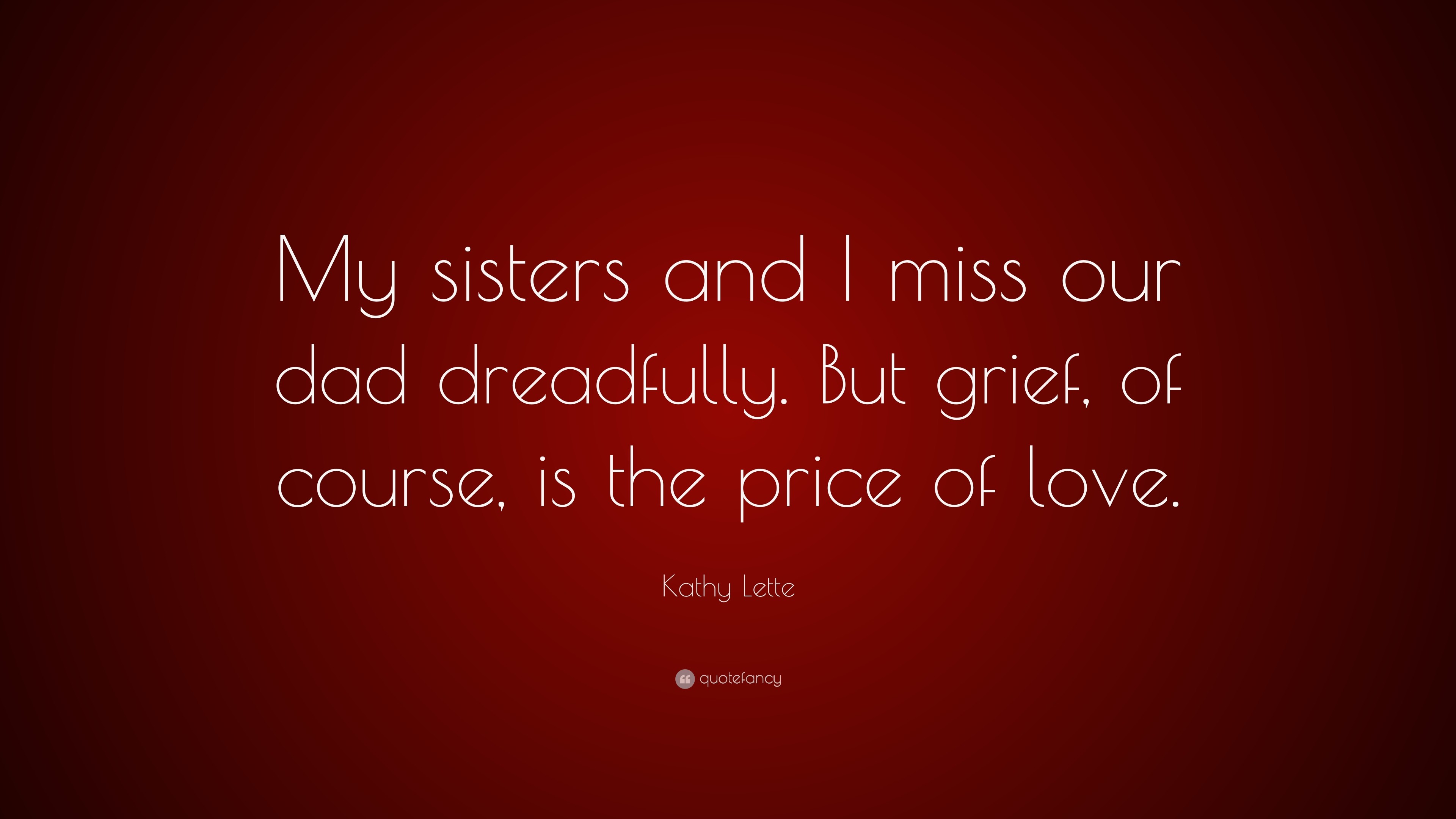 3840x2160 7 wallpapers. Kathy Lette Quote: “My sisters and I miss our dad ...