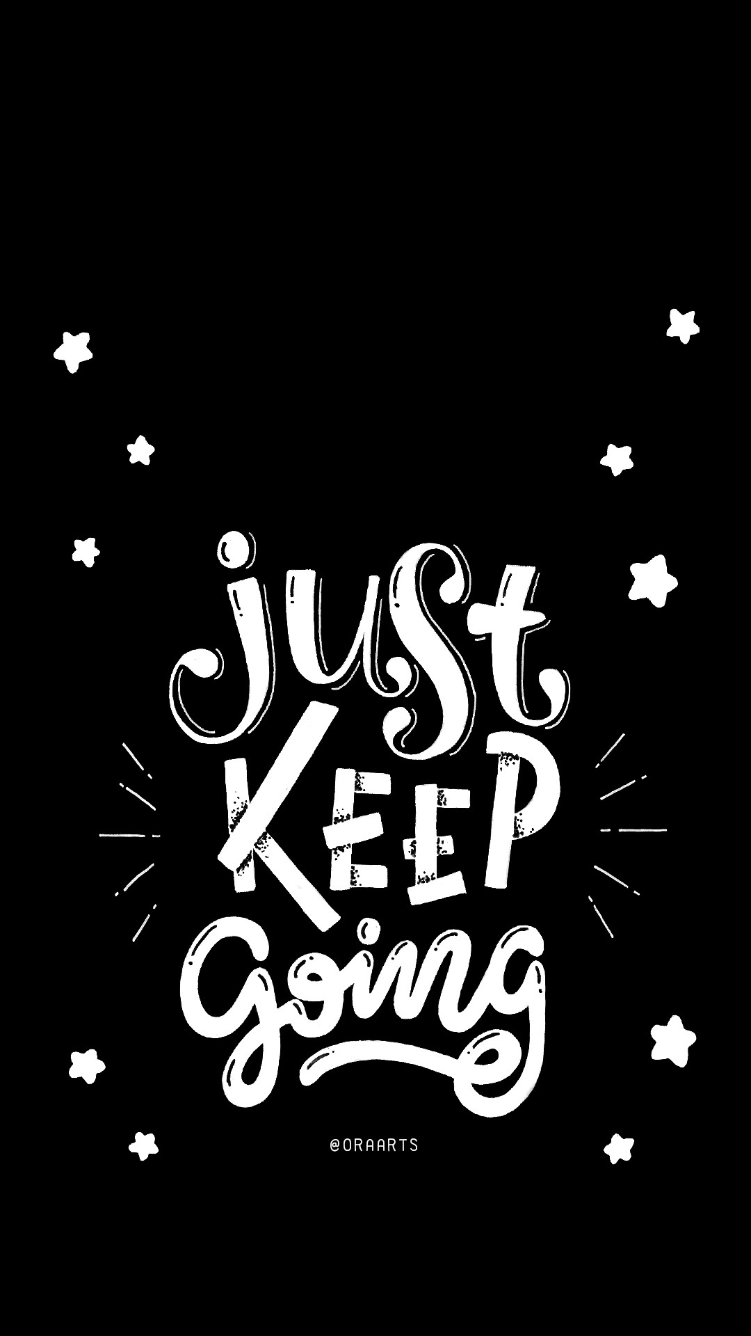 1080x1920 I love inspirational words. When you open up your Phone. You will see it  and always remind to yourself, “Just Keep Going!”