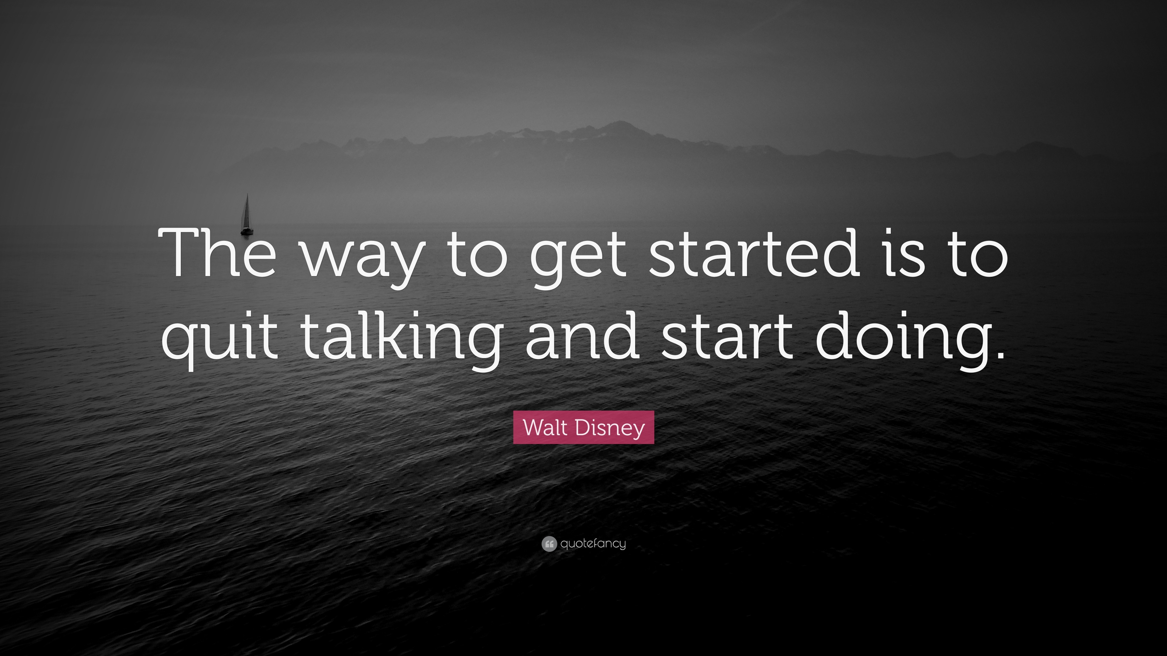 3840x2160 Walt Disney Quote: “The way to get started is to quit talking and start