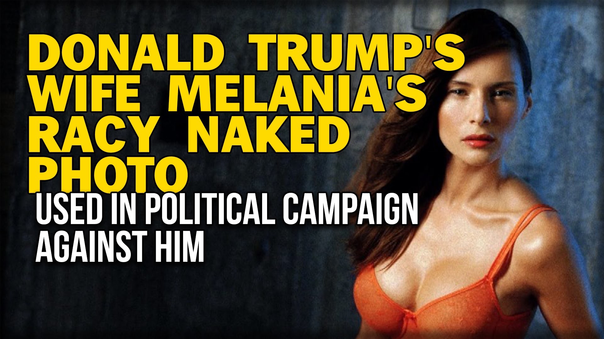 1920x1080 DONALD TRUMP'S WIFE MELANIA'S RACY NAKED PHOTO USED IN POLITICAL CAMPAIGN  AGAINST HIM - YouTube