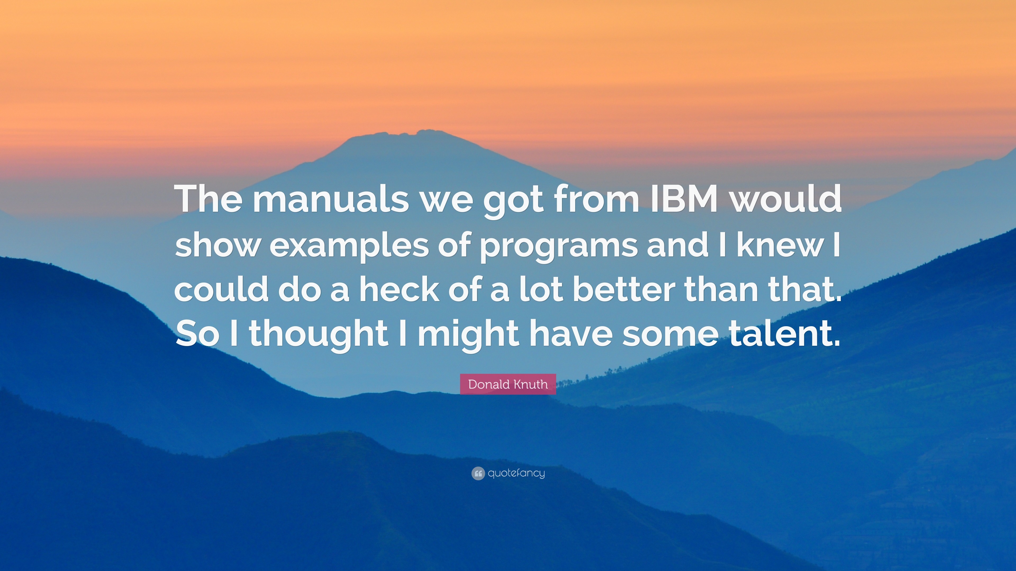3840x2160 Donald Knuth Quote: “The manuals we got from IBM would show examples of  programs